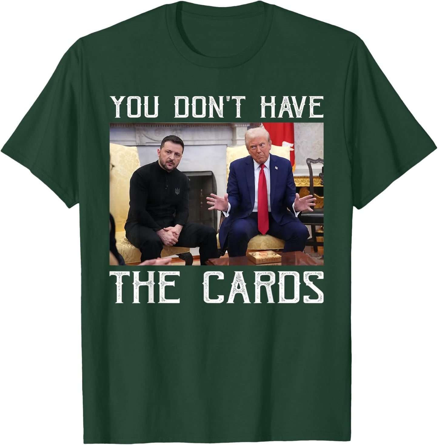 You don’t have the cards President Donald Trump T-Shirt - T-Shirt | Forest