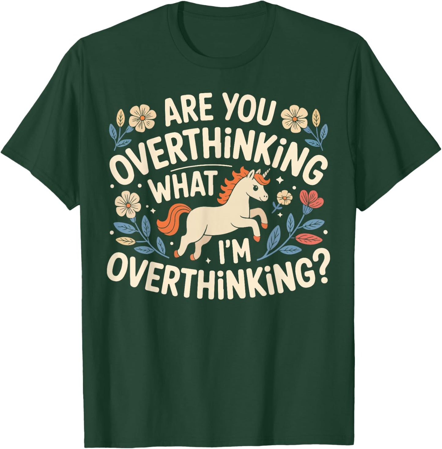 are You Overthinking What I'm Overthinking Funny Unicorn T-Shirt - T-Shirt | Forest