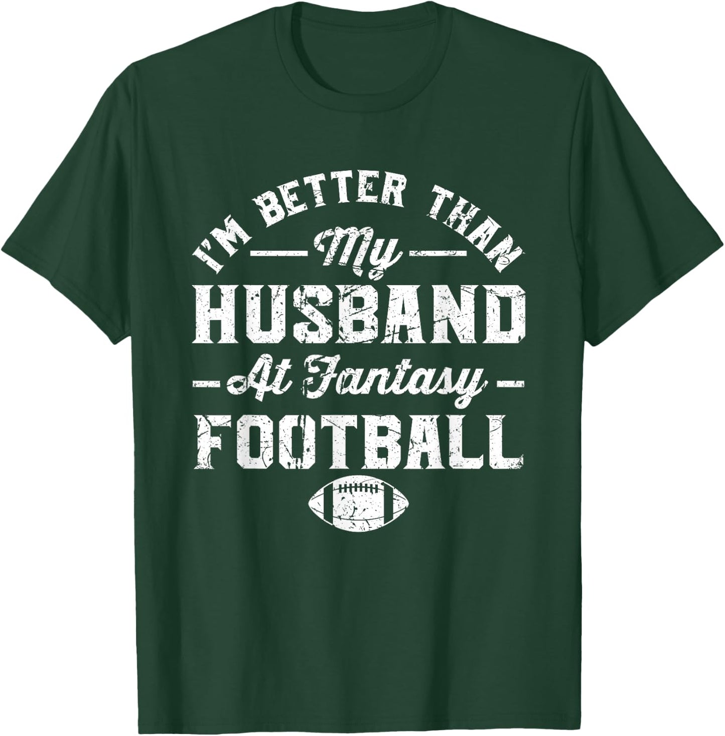 I'm better than my husband at fantasy football T-Shirt - T-Shirt | Forest