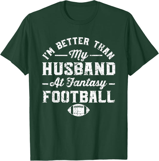 I'm better than my husband at fantasy football T-Shirt - T-Shirt | Forest