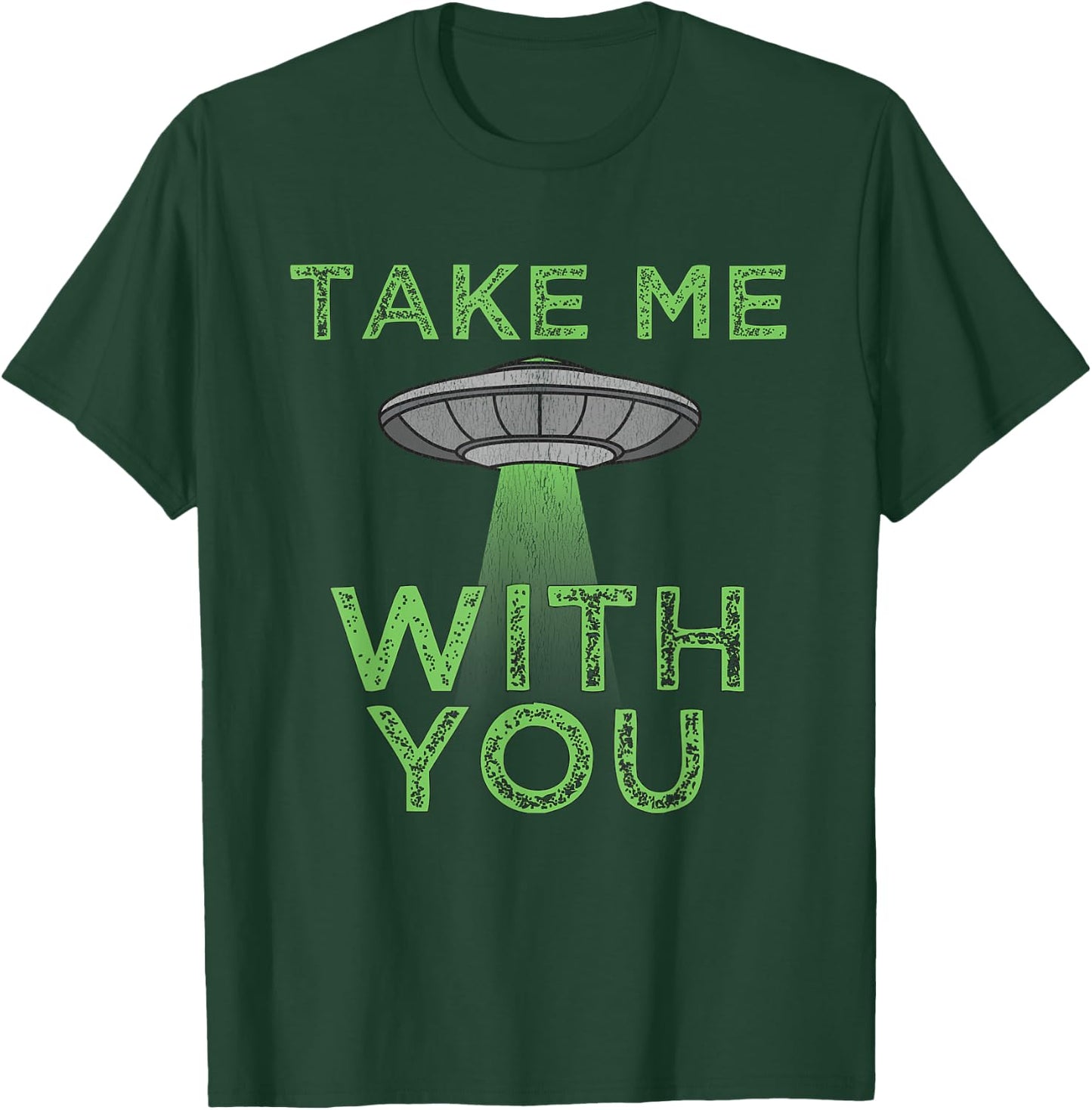 Take Me With You Funny UFO Flying Object Gift Alien Stuff T-Shirt - T-Shirt | Forest