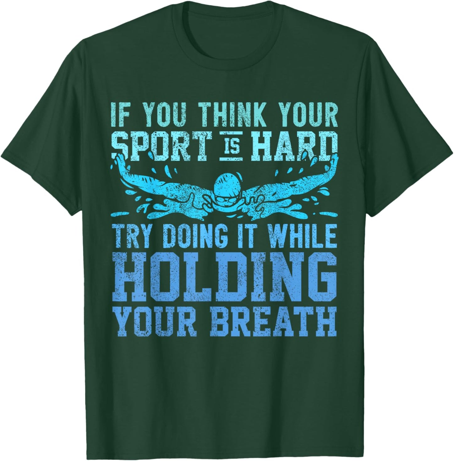Swimmer Saying - Hold Your Breath - Swim T-Shirt - T-Shirt | Forest