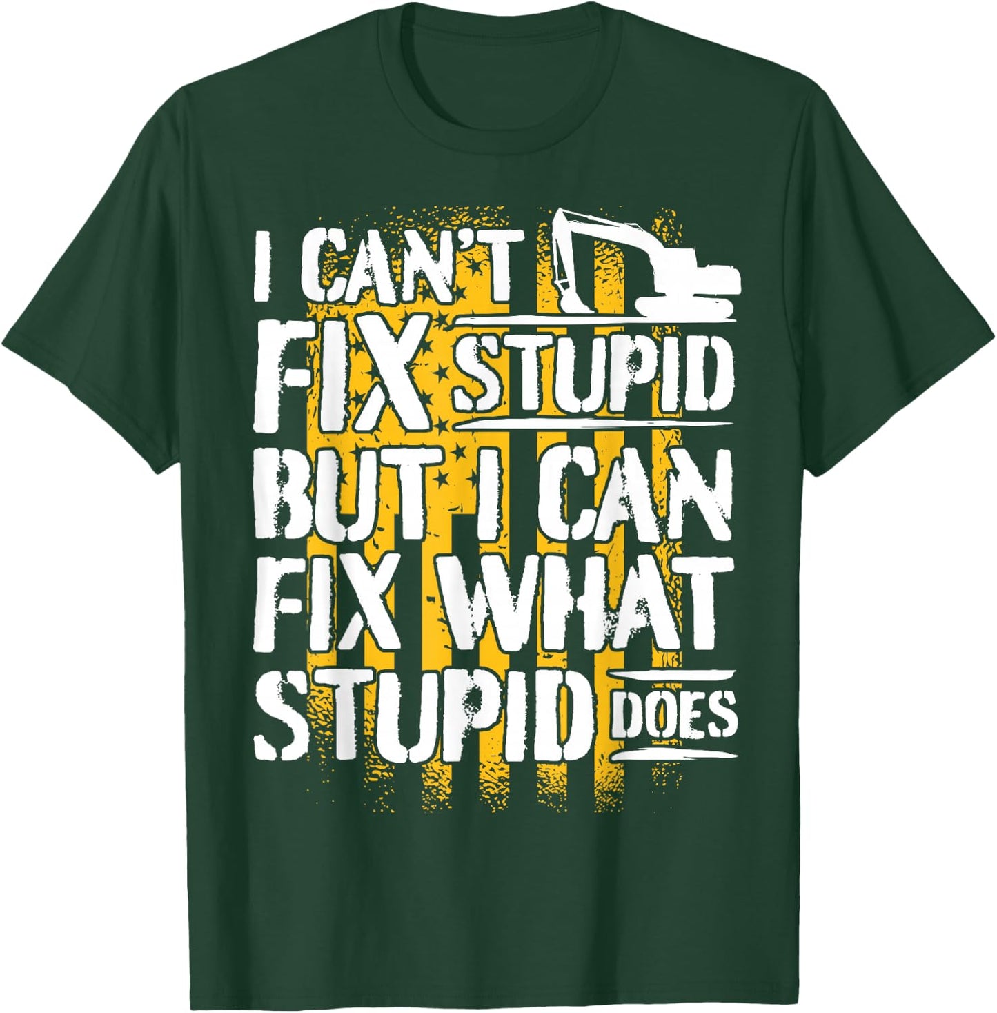 Excavator Operator - I Can't Fix Stupid - Digger T-Shirt - T-Shirt | Forest
