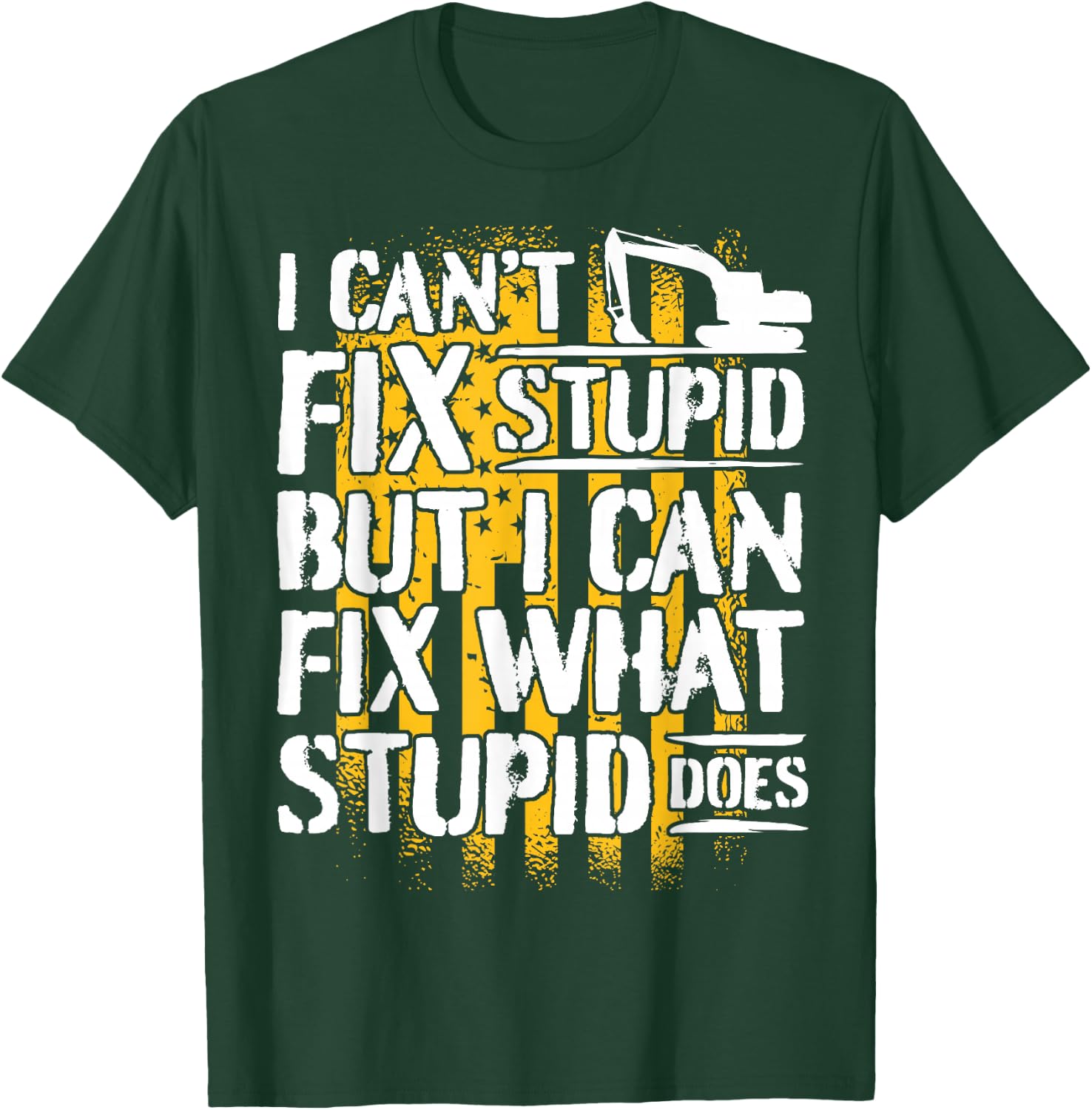 Excavator Operator - I Can't Fix Stupid - Digger T-Shirt - T-Shirt | Forest
