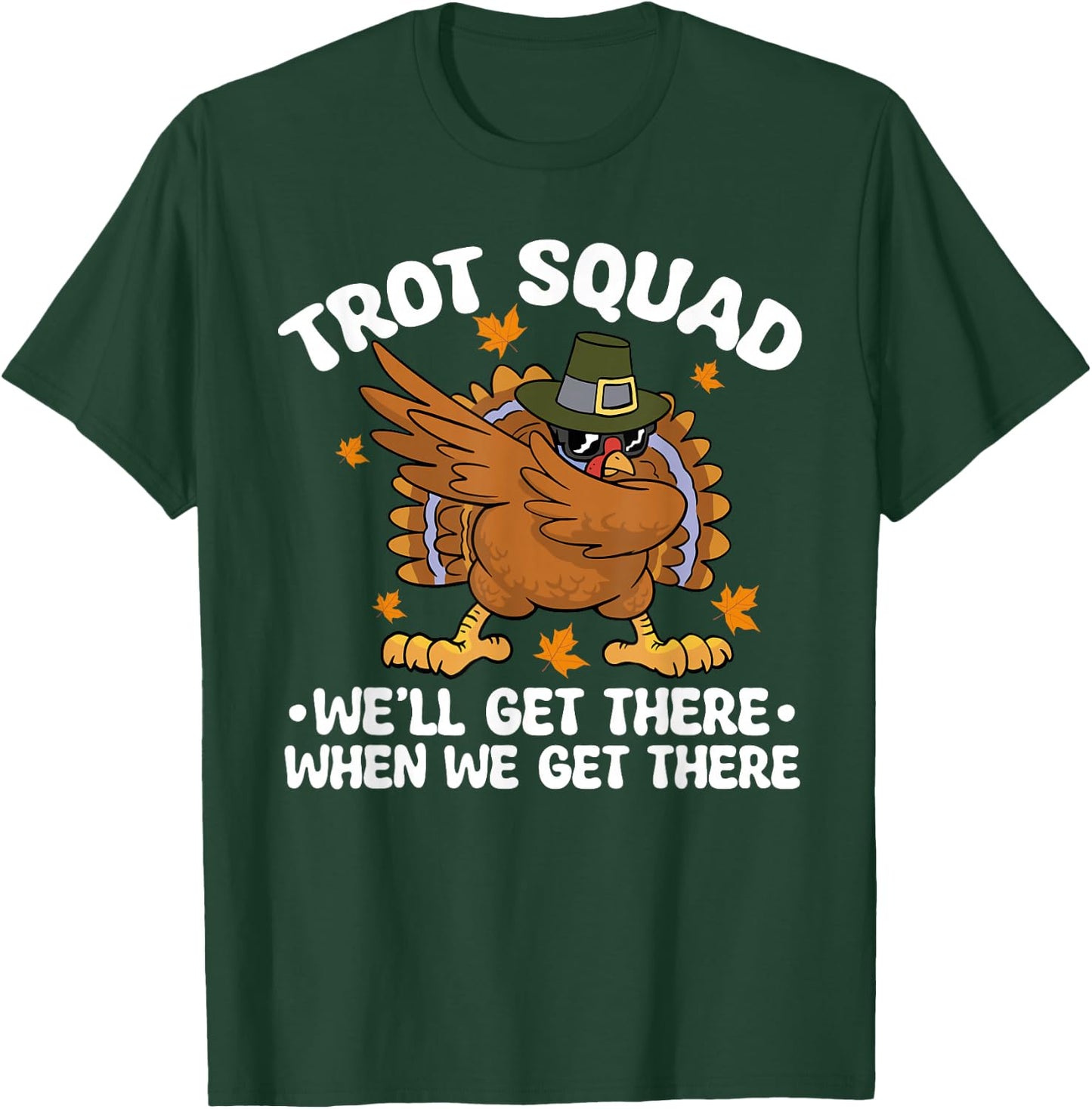 Thanksgiving Running Turkey Trot Squad We'll Get There T-Shirt - T-Shirt | Forest