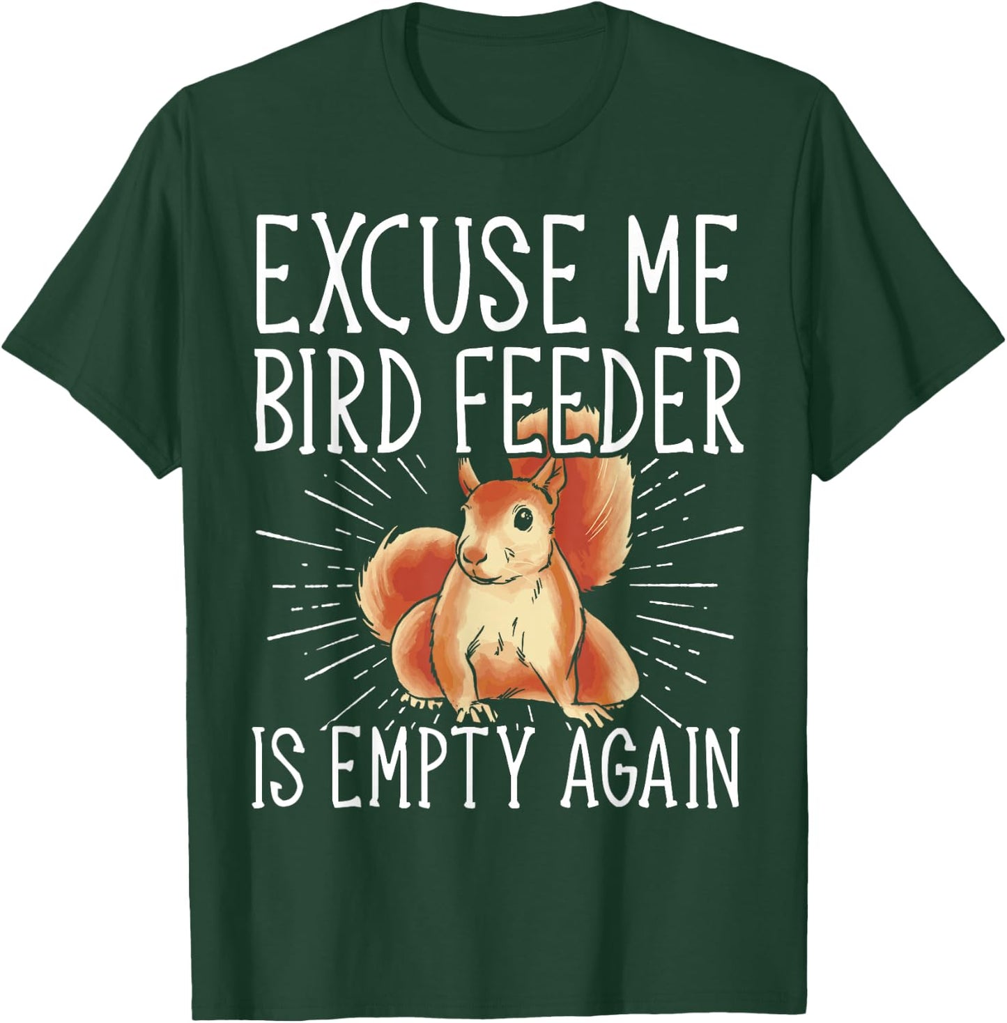 Excuse Me Bird Feeder Is Empty Again Squirrel T-Shirt - T-Shirt | Forest