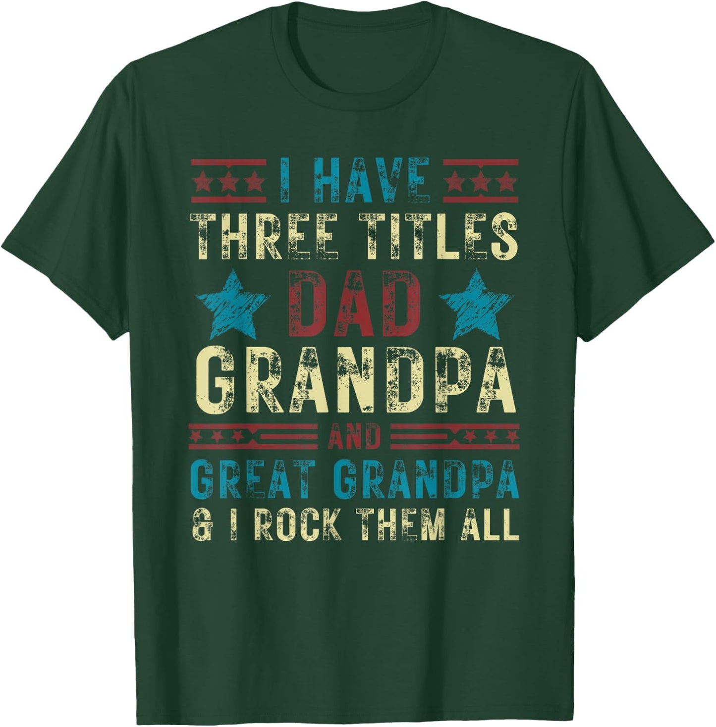 I have three titles dad grandpa great grandpa Father's day T-Shirt - T-Shirt | Forest