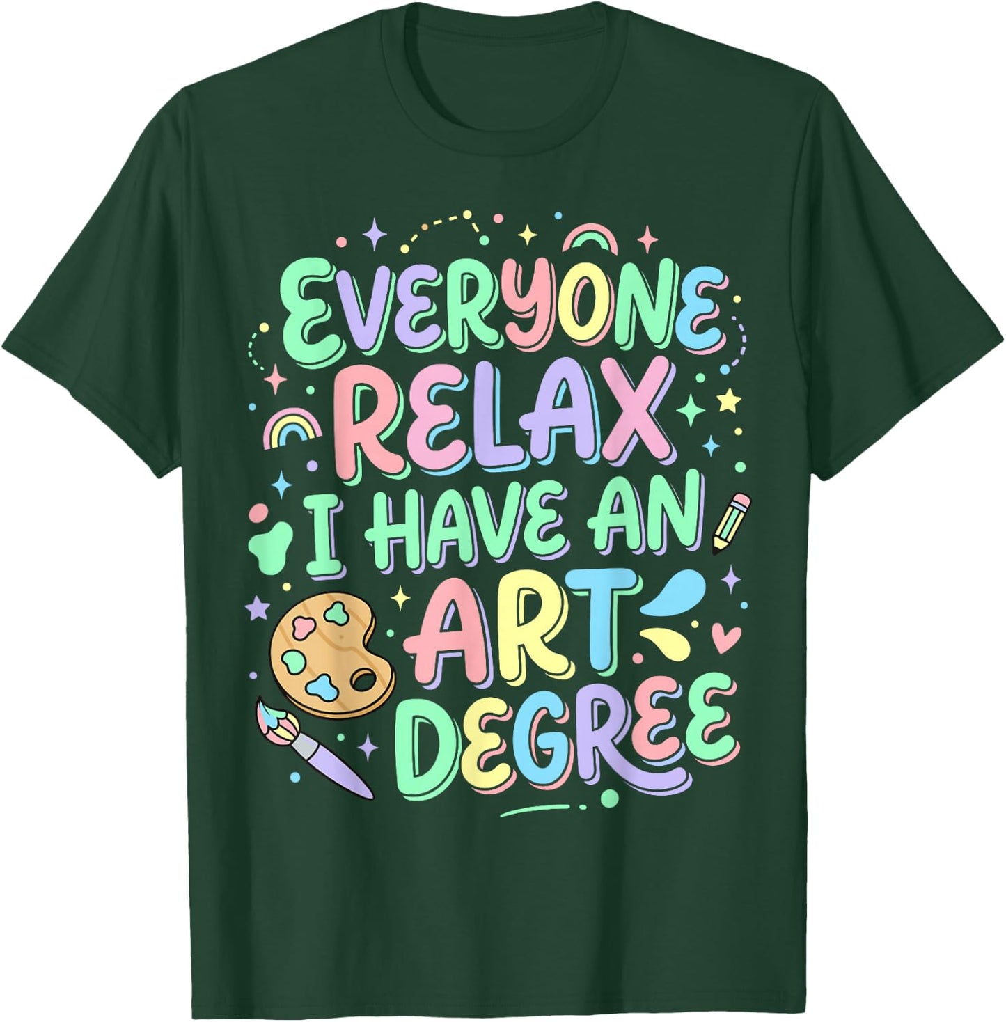 Everyone Relax I Have an Art Degree T-Shirt - T-Shirt | Forest