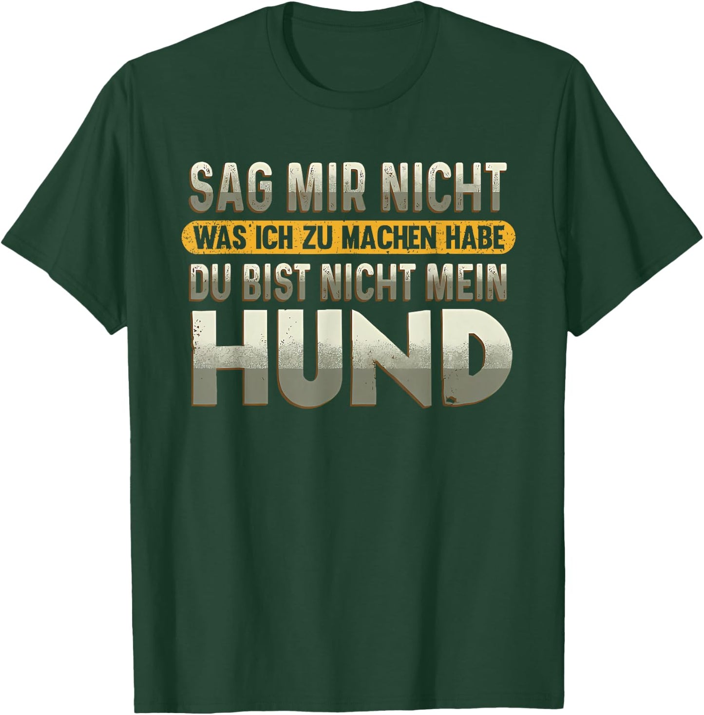 sag Mir Nicht was ich zu Machen Habe du bist Nicht Mein Hund T-Shirt - T-Shirt | Forest