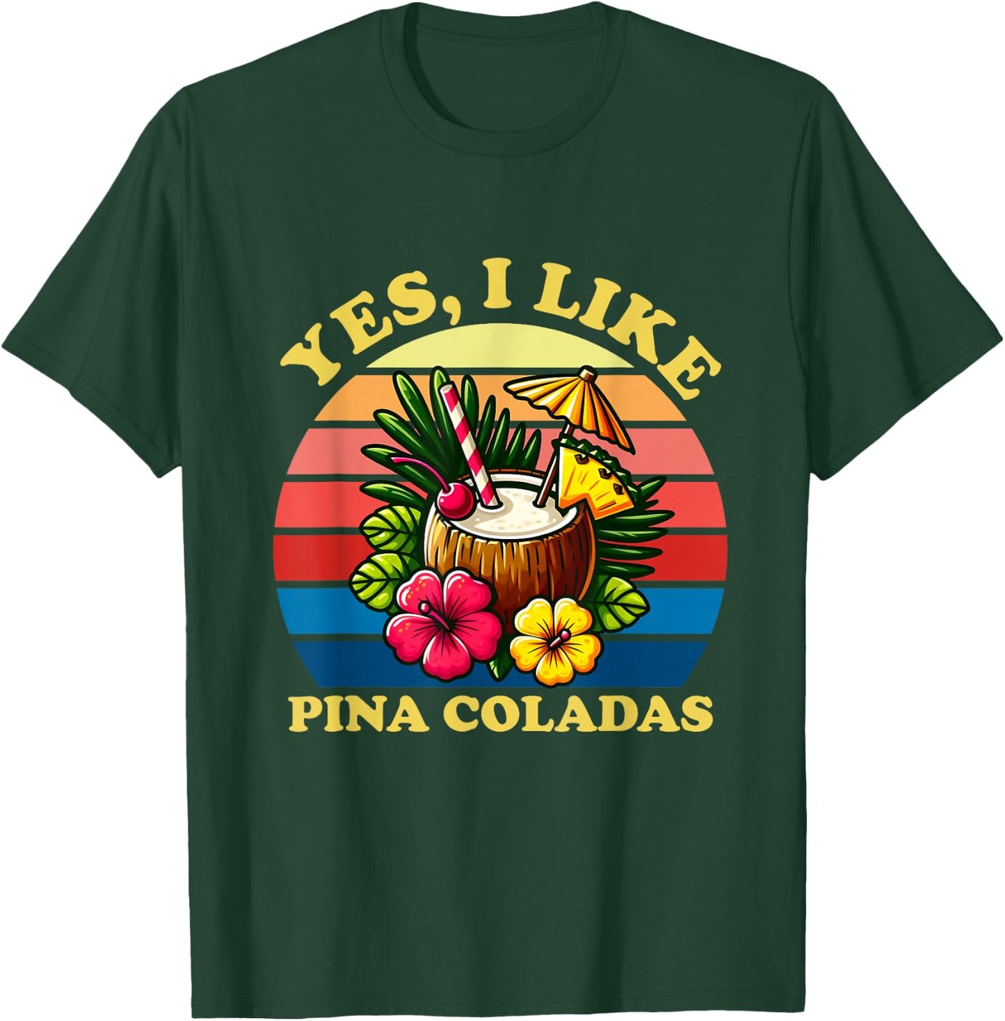 Funny Yes I Like Pina Coladas Men Women T-Shirt - T-Shirt | Forest