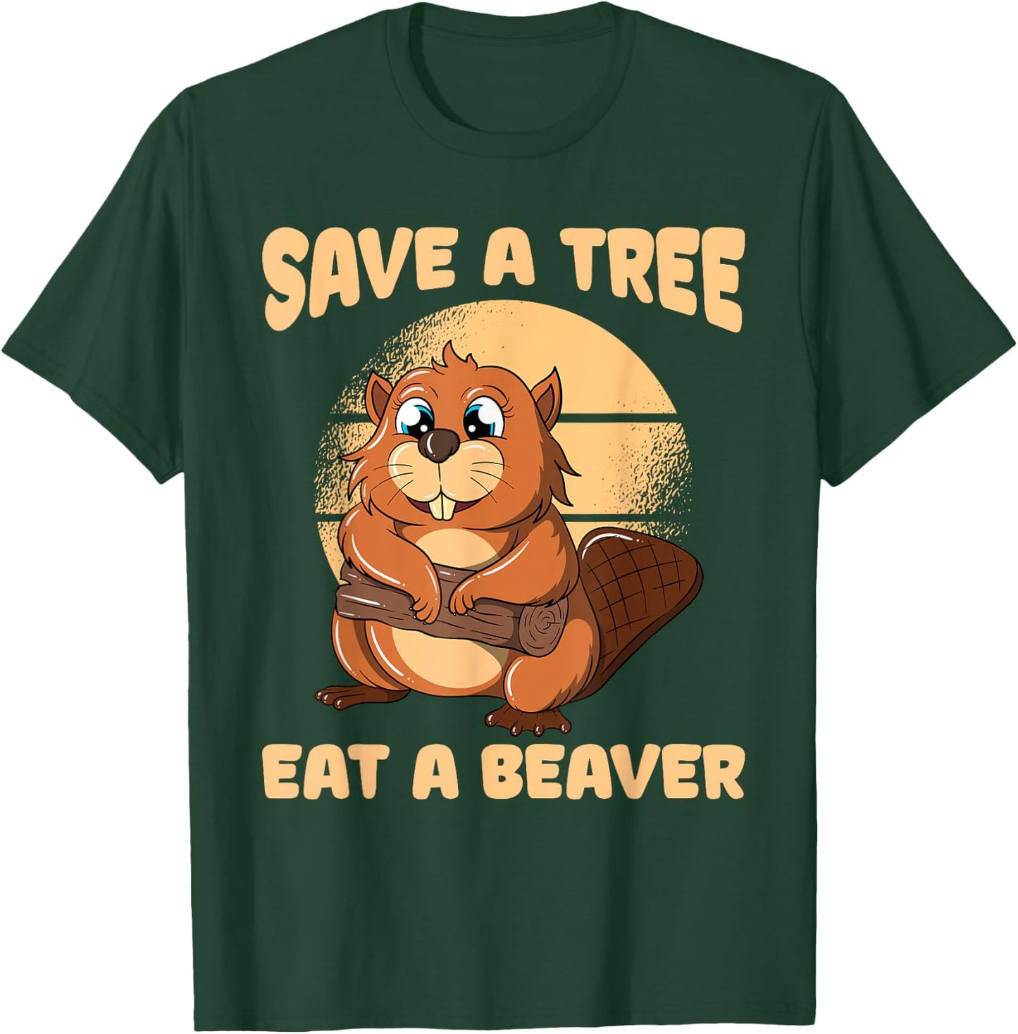 Save A Tree Eat A Beaver T-Shirt - T-Shirt | Forest