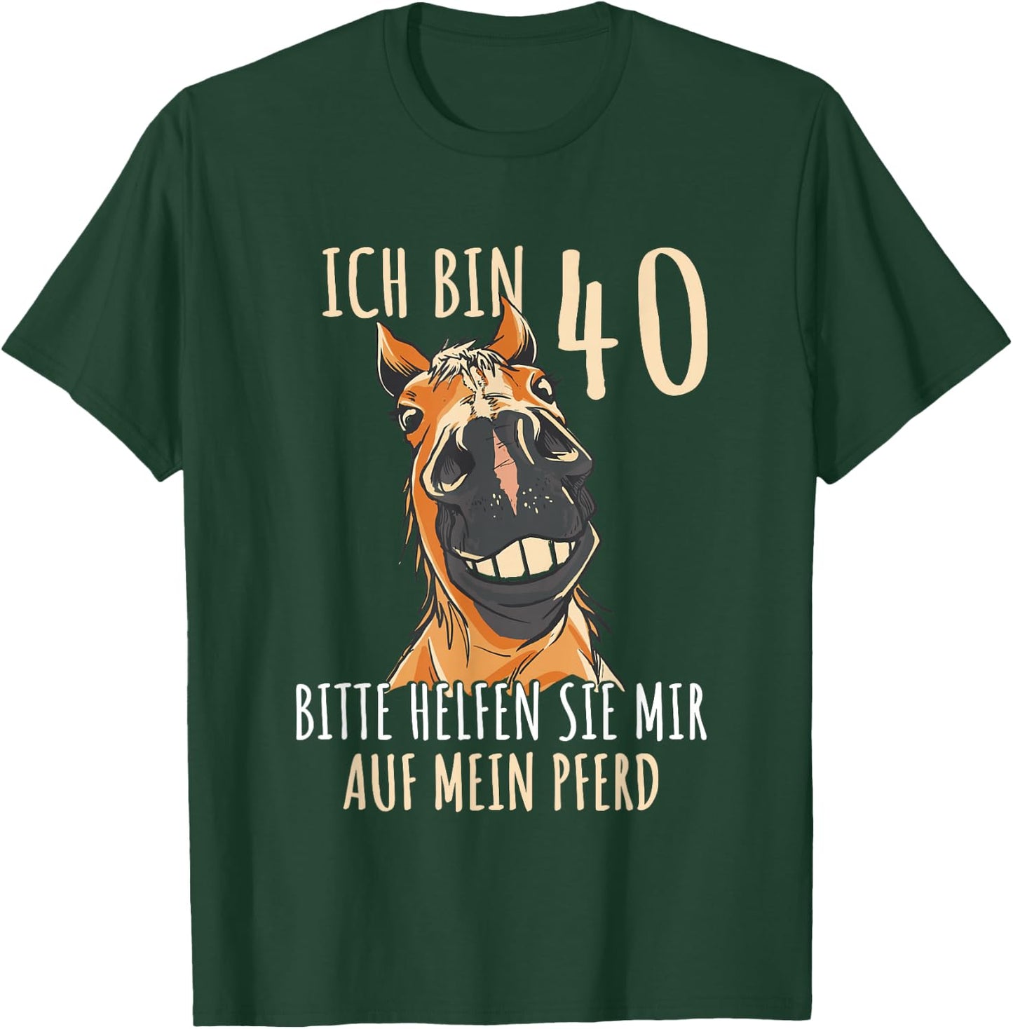 with German Text "Ich bin 40 Bitte helfen Sie mir auf mein Pferd [German Language], black T-Shirt - T-Shirt | Forest