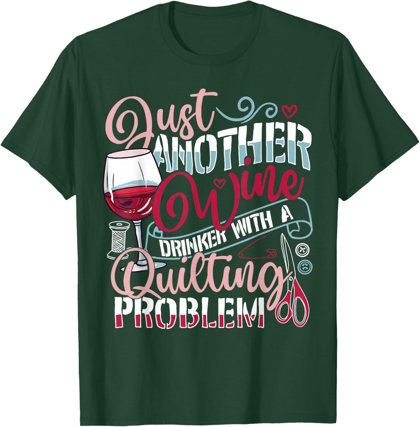 Just Another Wine Drinker With A Quilting Problem Funny Gift T-Shirt - T-Shirt | Forest