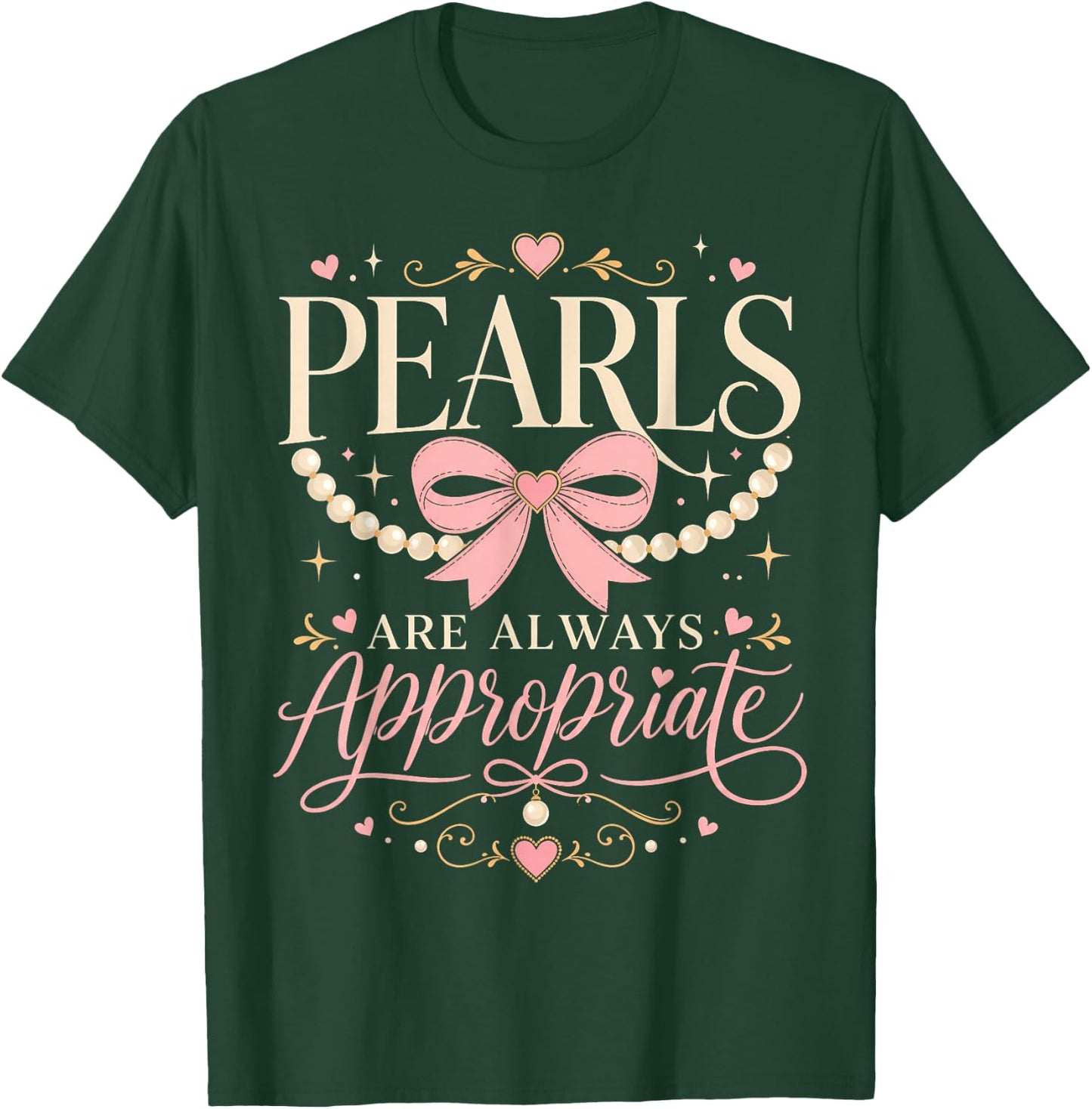 Funny Quote Pearls are Always Appropriate Women & Girls T-Shirt - T-Shirt | Forest