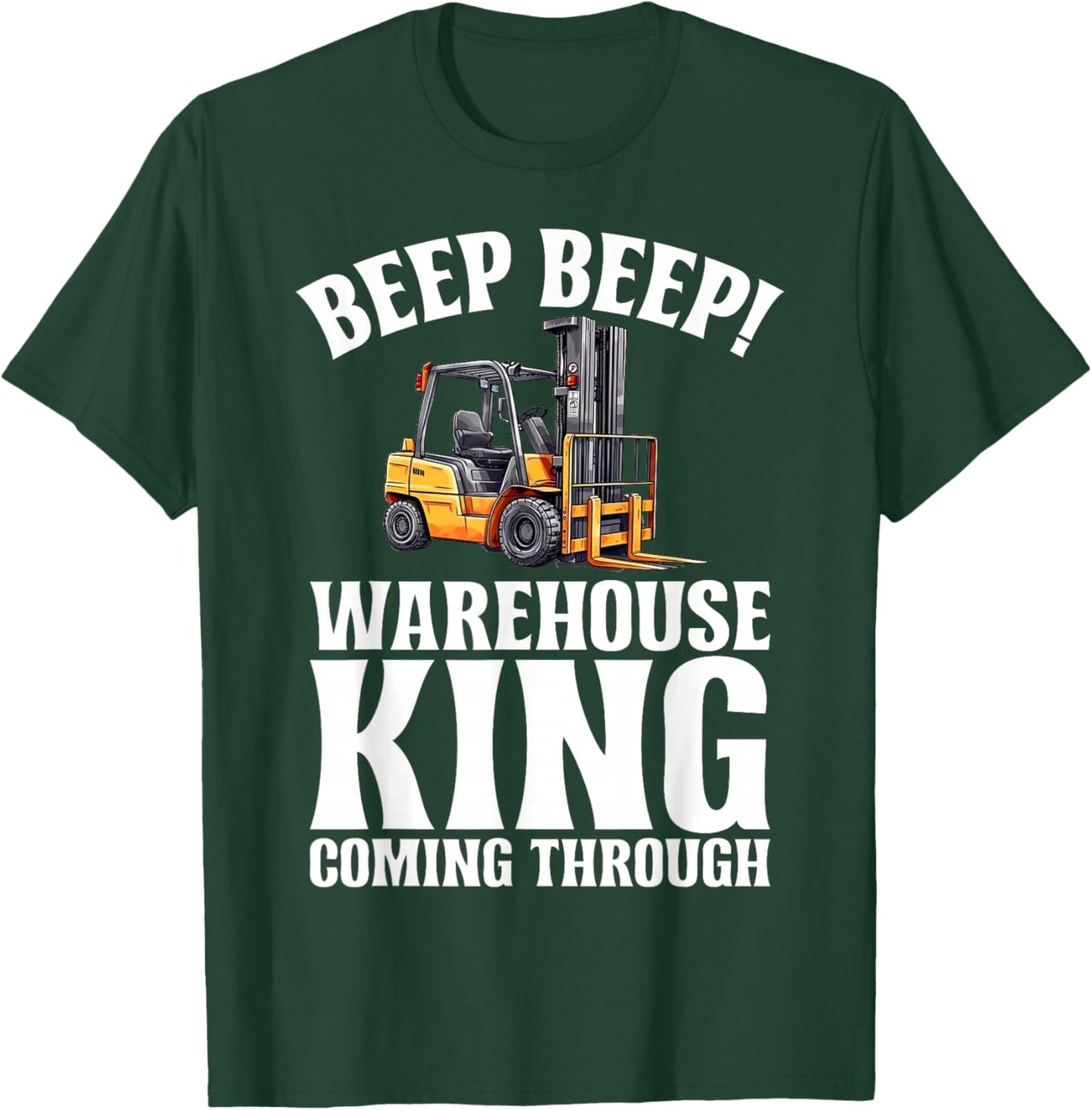 Beep Beep Warehouse King coming Through Forklift T-Shirt - T-Shirt | Forest