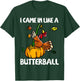 I Came In Like A Butterball Funny Turkey Thanksgiving Day T-Shirt - T-Shirt | Forest