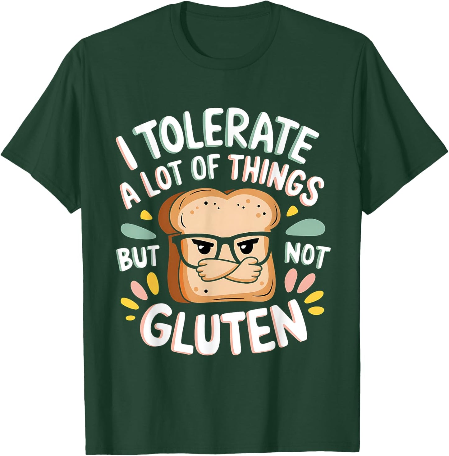 I Tolerate Lot Things But Not Gluten T-Shirt - T-Shirt | Forest