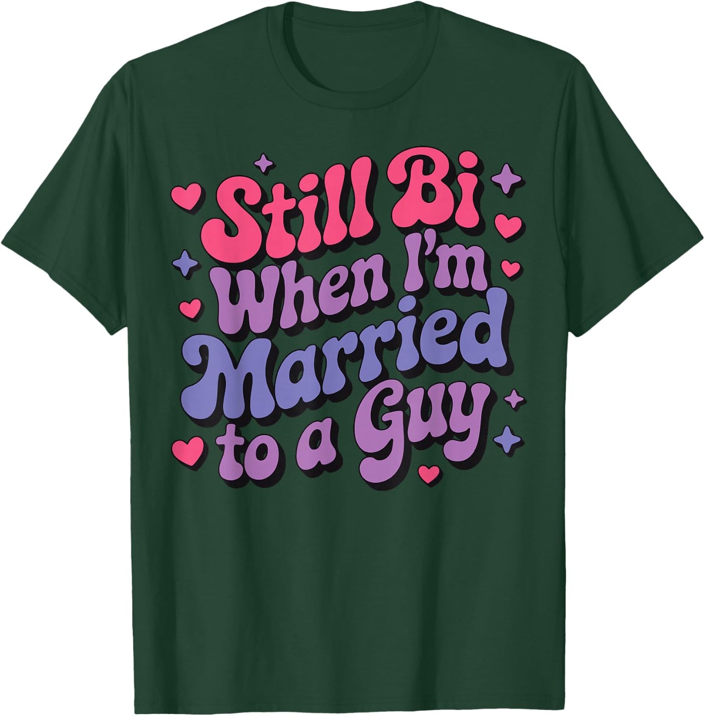 Still Bi When I'm Married To A Guy T-Shirt - T-Shirt | Forest