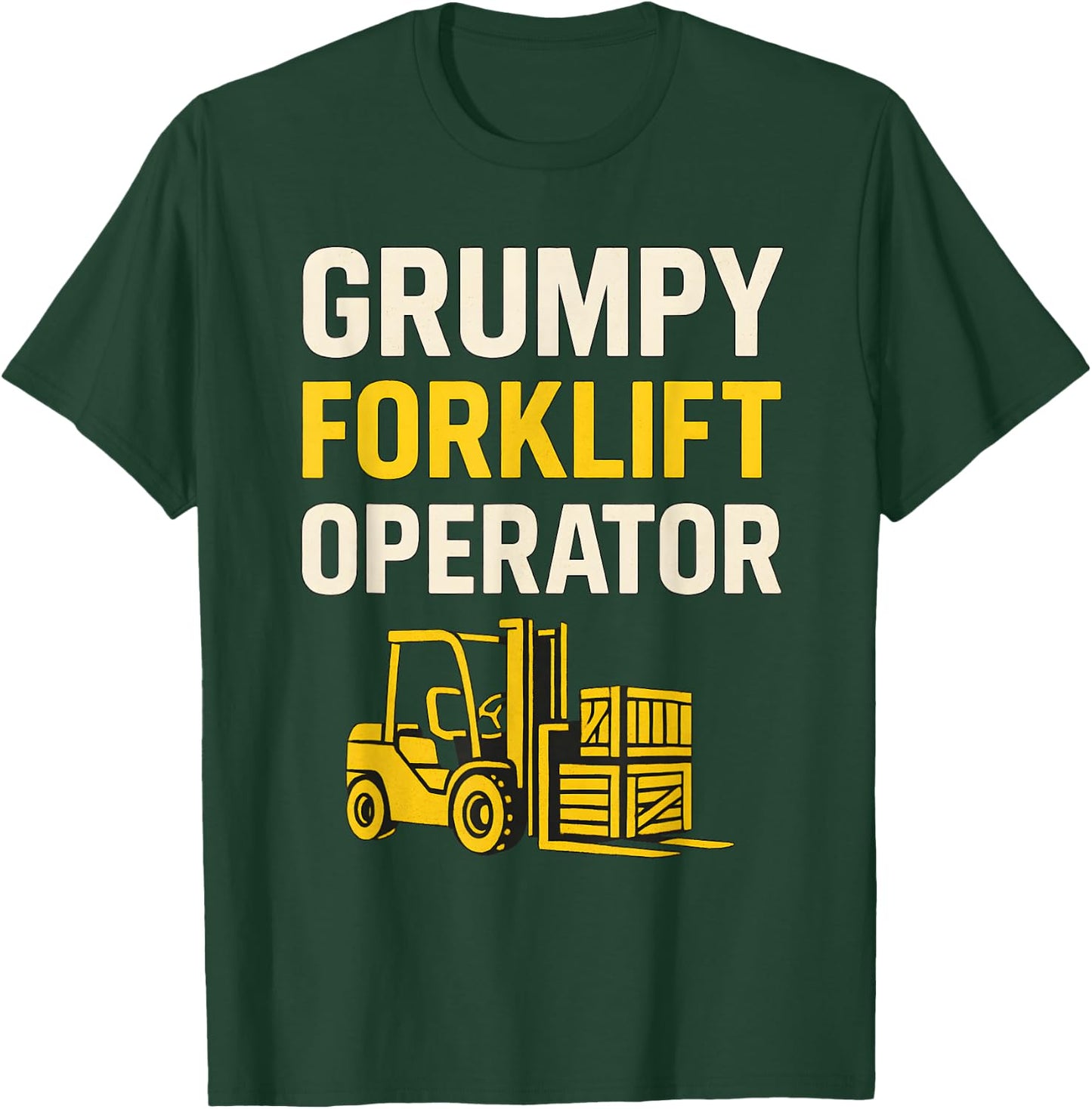 Grumpy Forklift Operator T-Shirt - T-Shirt | Forest