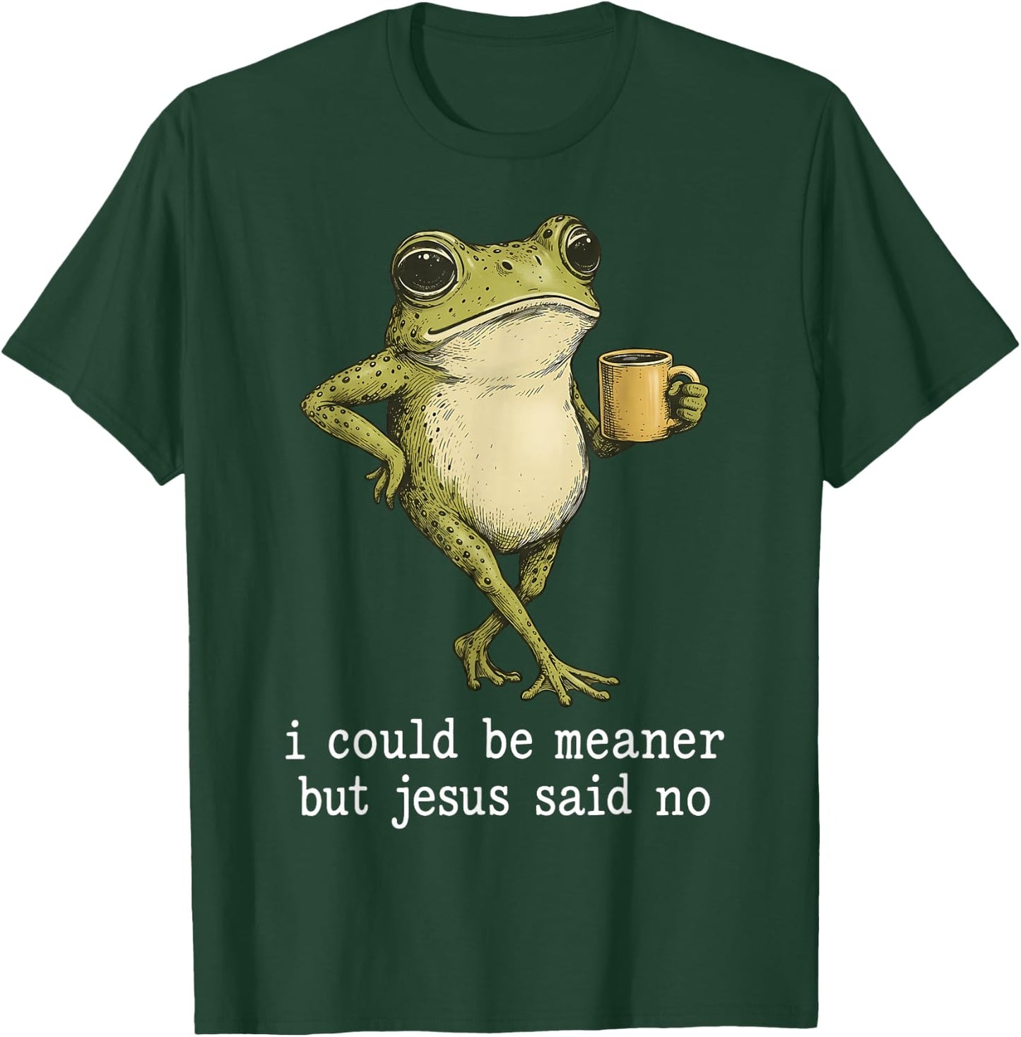 I Could Be Meaner But Jesus Said No Frog Coffee T-Shirt - T-Shirt | Forest