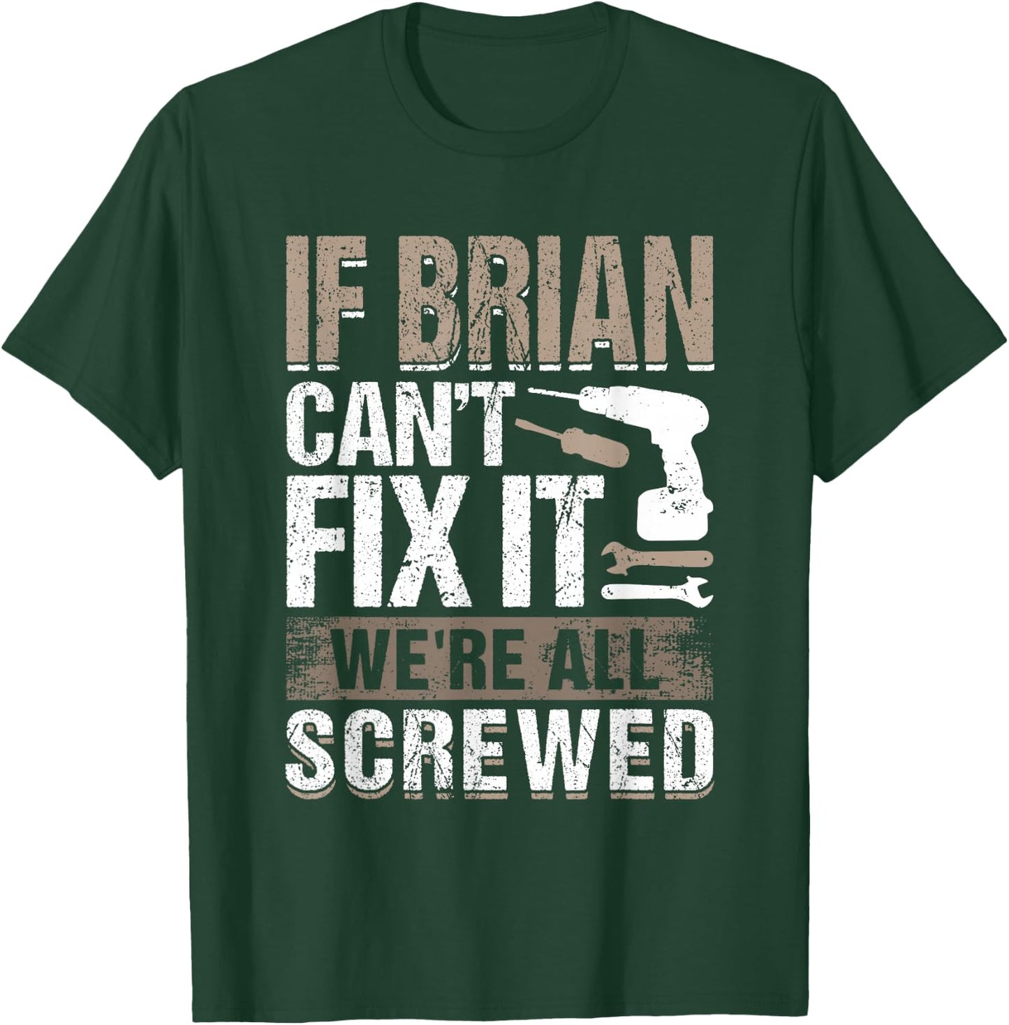 If Brian Can't Fix It We Are All Screwed T-Shirt - T-Shirt | Forest