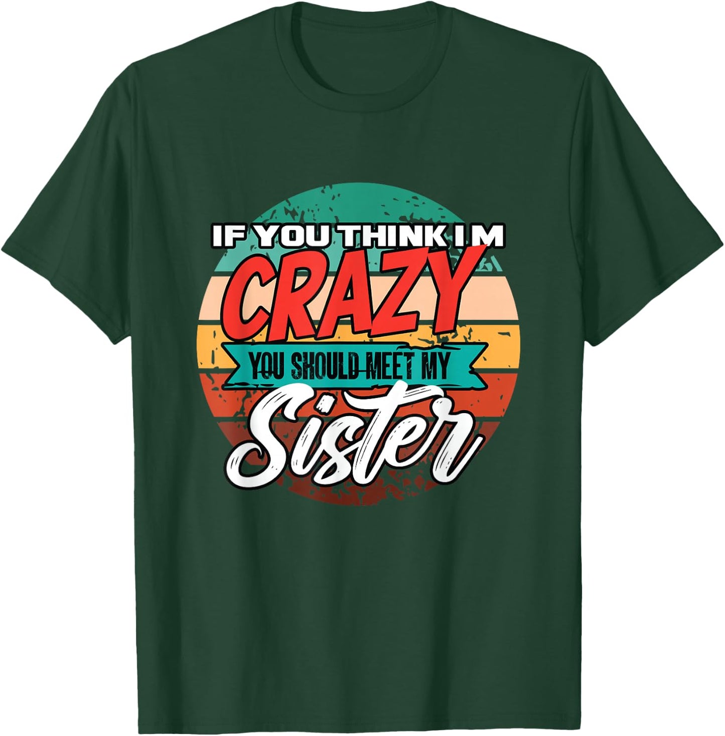 Funny If You Think I'm Crazy You Should Meet My Sister T-Shirt - T-Shirt | Forest