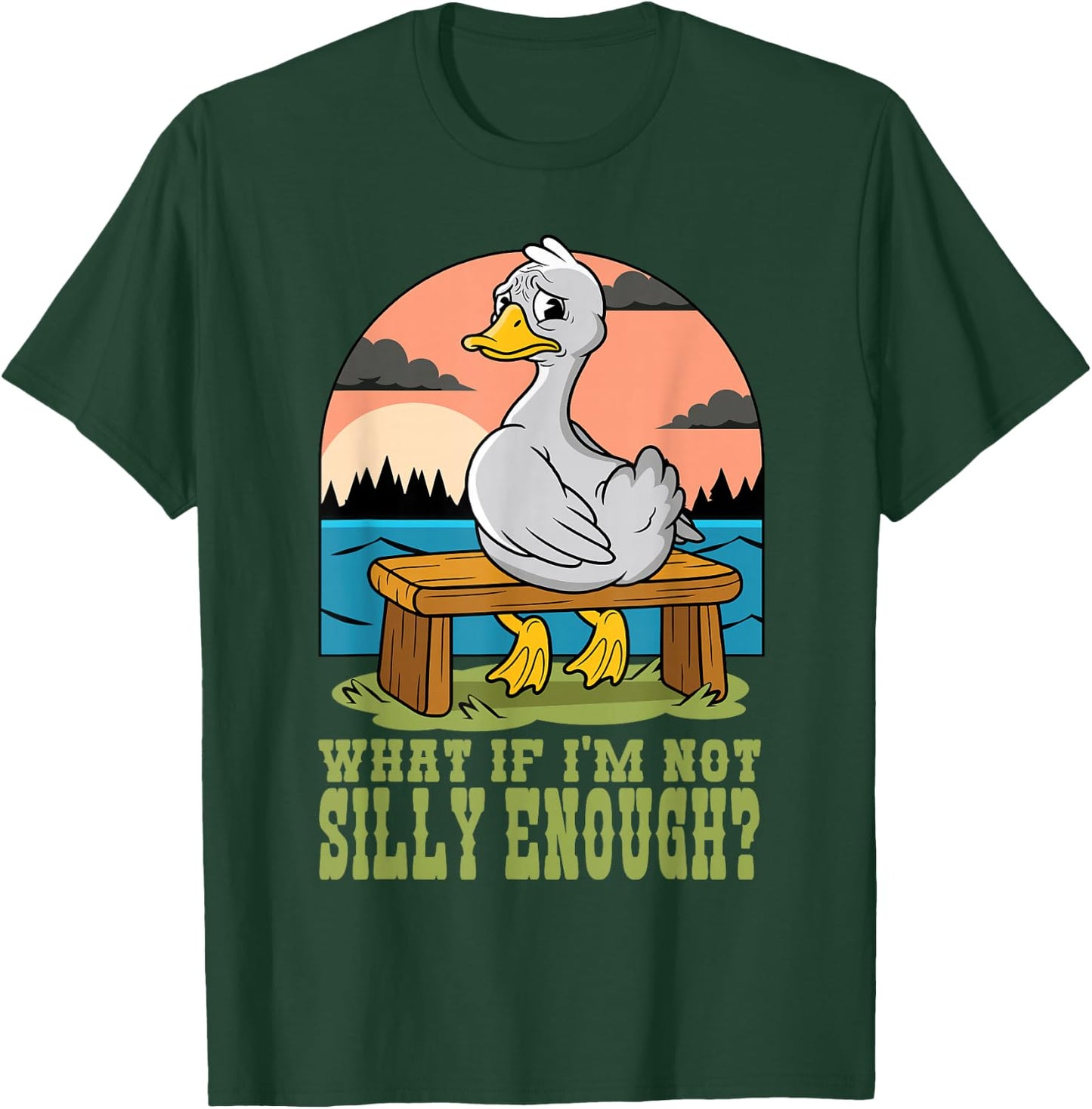 Funny Goose Humor Meme What If I'm Just Not Silly Enough T-Shirt - T-Shirt | Forest