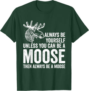 Forrest Zoo Best Animal Be Yourself Be A Moose Gift Joke T-Shirt - T-Shirt | Forest