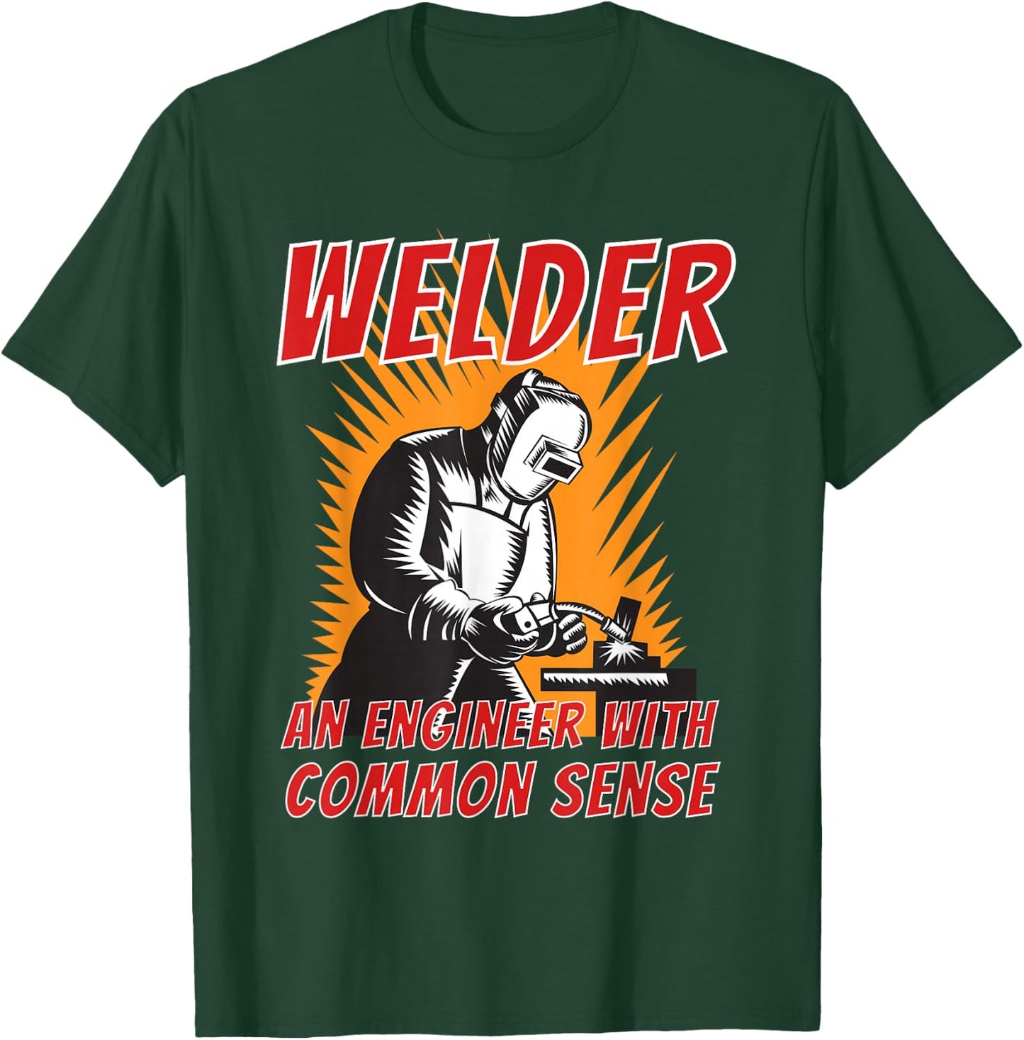 Welder an Engineer with Common Sense - Metal Worker Welding T-Shirt - T-Shirt | Forest