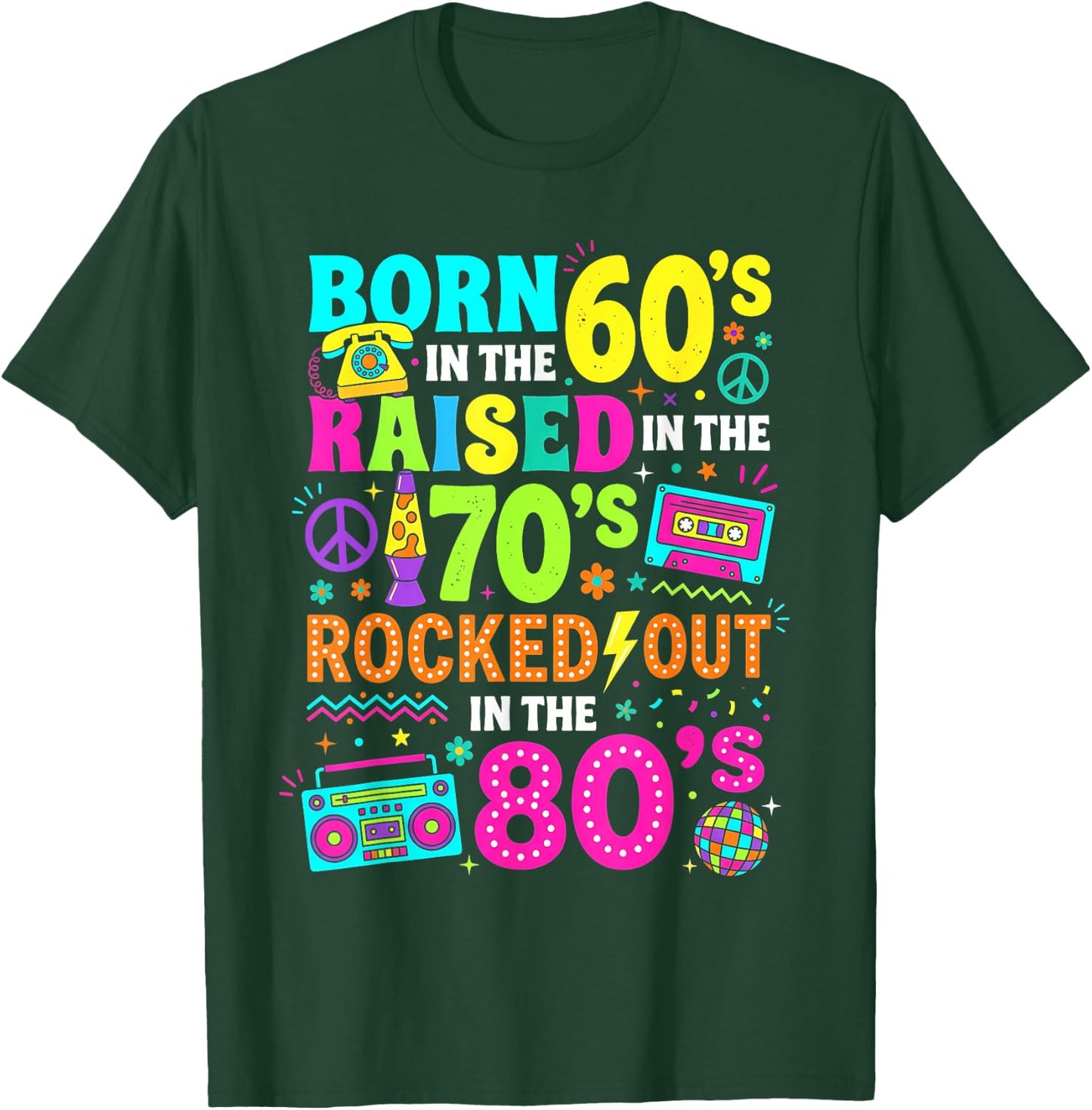 Born in the 60s Raised in the 70s Rocked Out in the 80s T-Shirt - T-Shirt | Forest