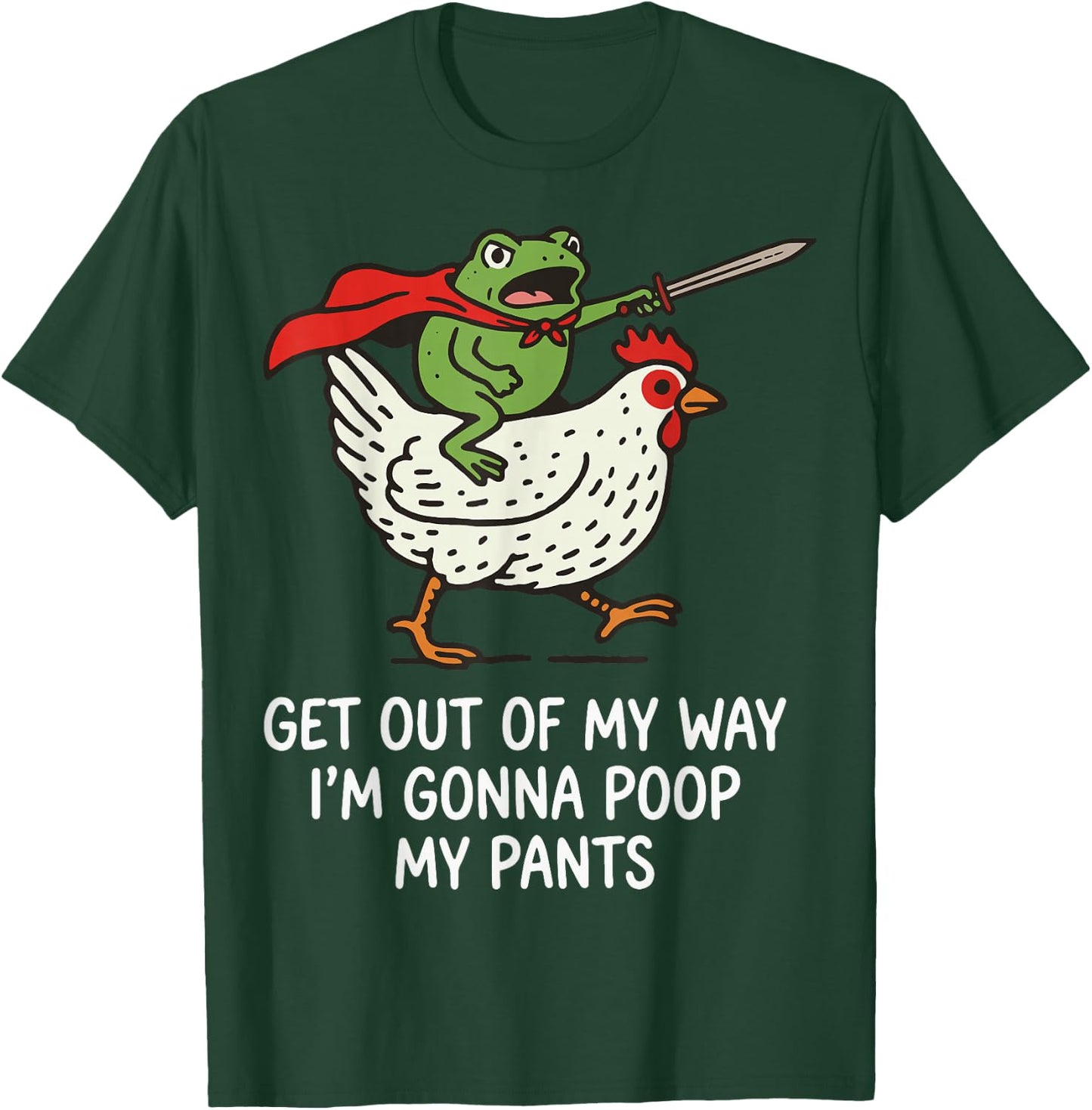 Get Out of My Way I'm Gonna Poop My Pants T-Shirt - T-Shirt | Forest