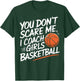 You Don't Scare Me I Coach Girls Basketball Funny Trainer T-Shirt - T-Shirt | Forest