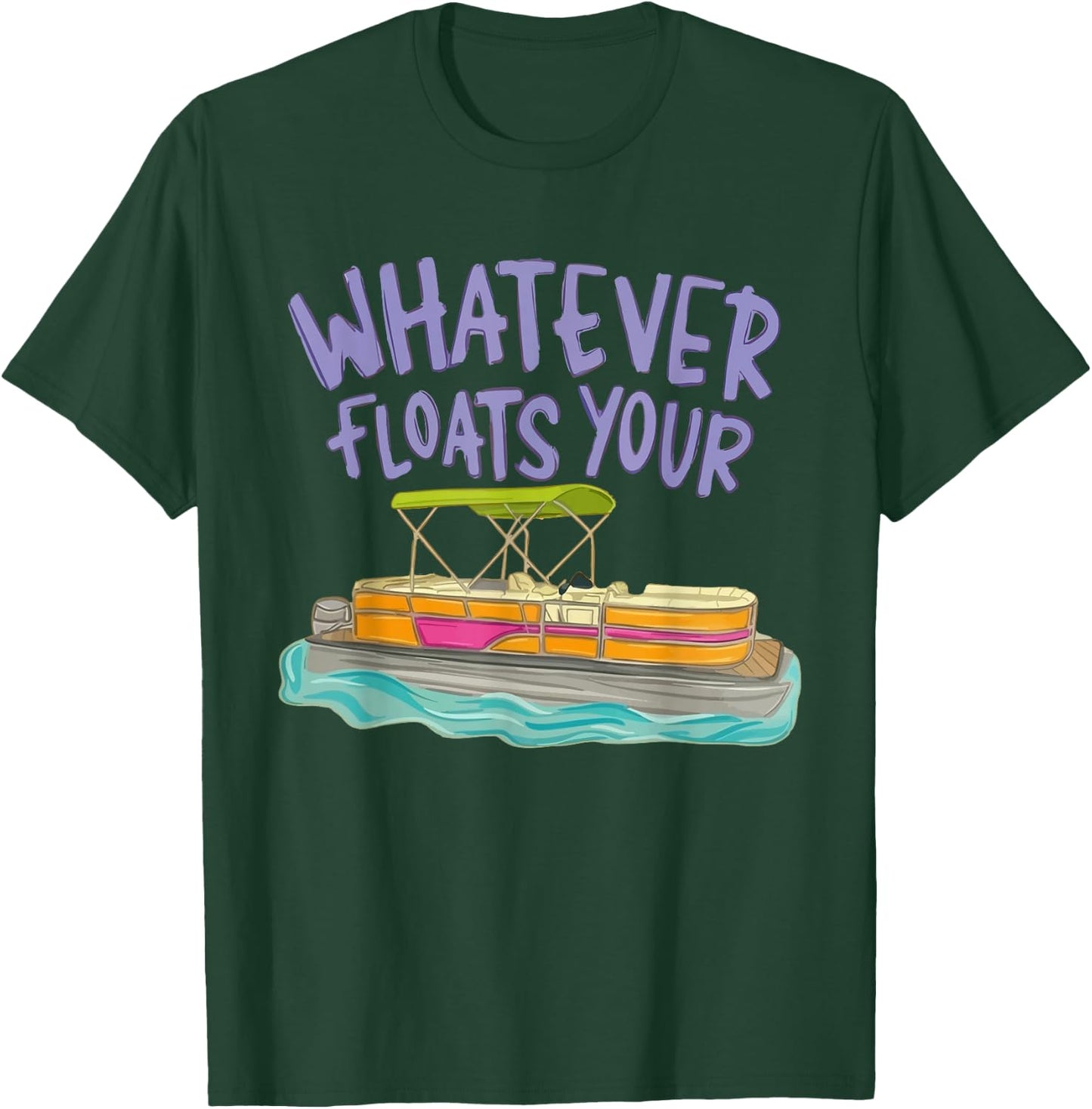 Whatever Floats Your Boat Pontoon Funny Lake Life Summer T-Shirt - T-Shirt | Forest