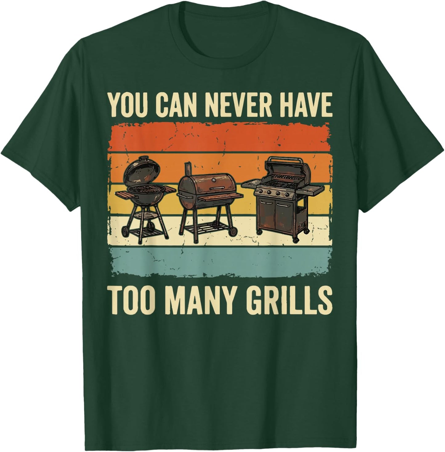 You Can Never Have Too Many Grills T-Shirt - T-Shirt | Forest