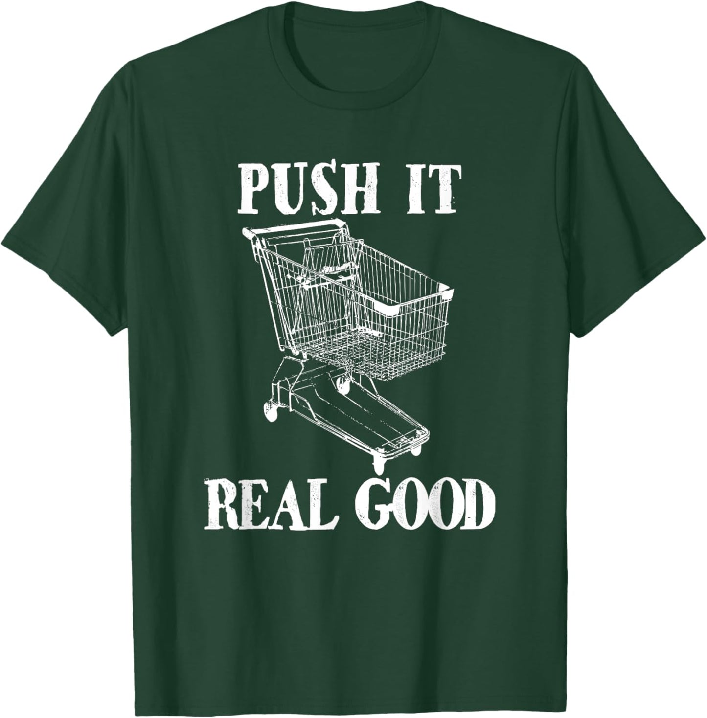 Push It Real Good Funny Grocery Store Shopping Cart T-Shirt - T-Shirt | Forest