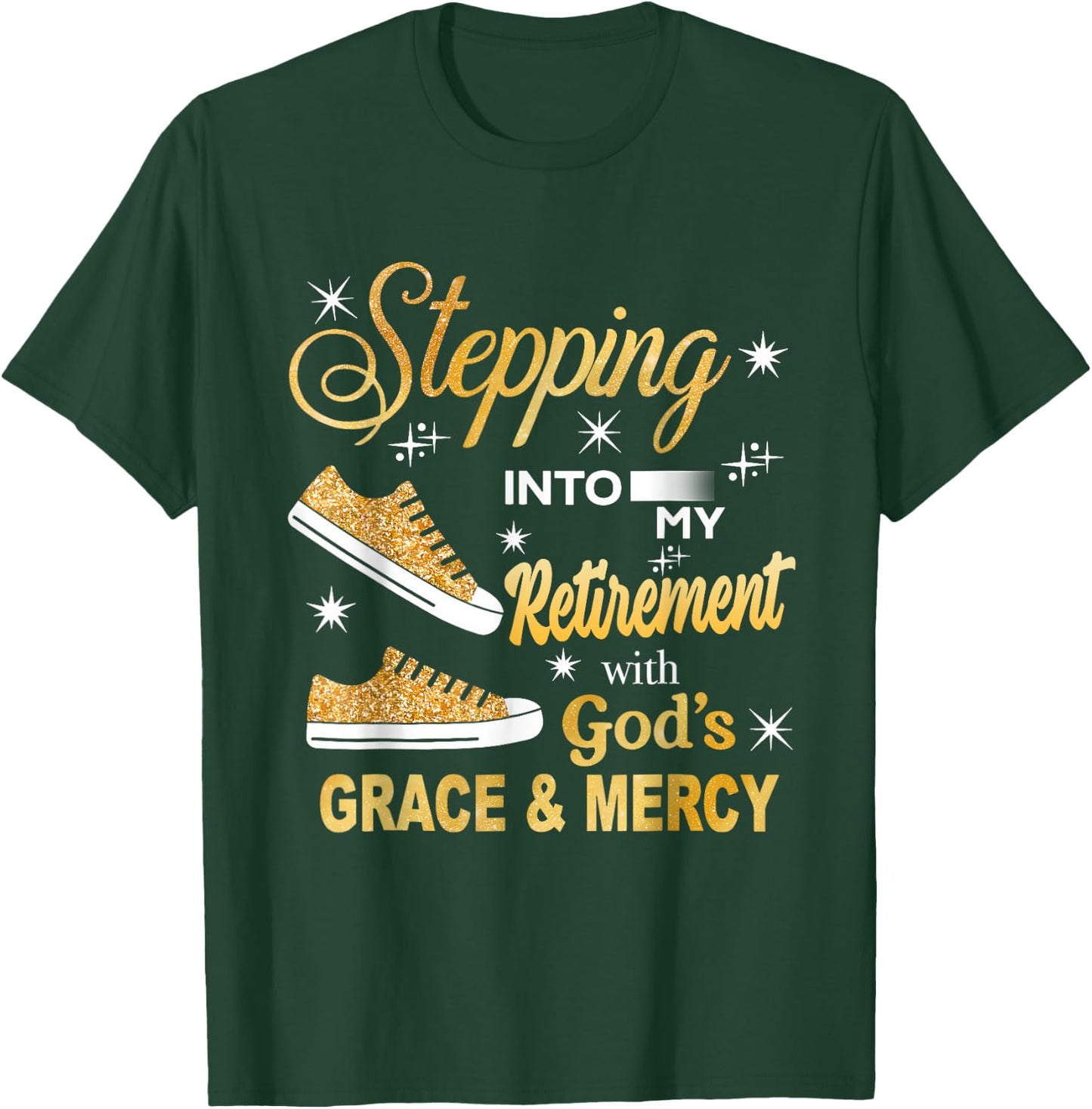 Stepping Into My Retirement With God's Grace And Mercy T-Shirt - T-Shirt | Forest