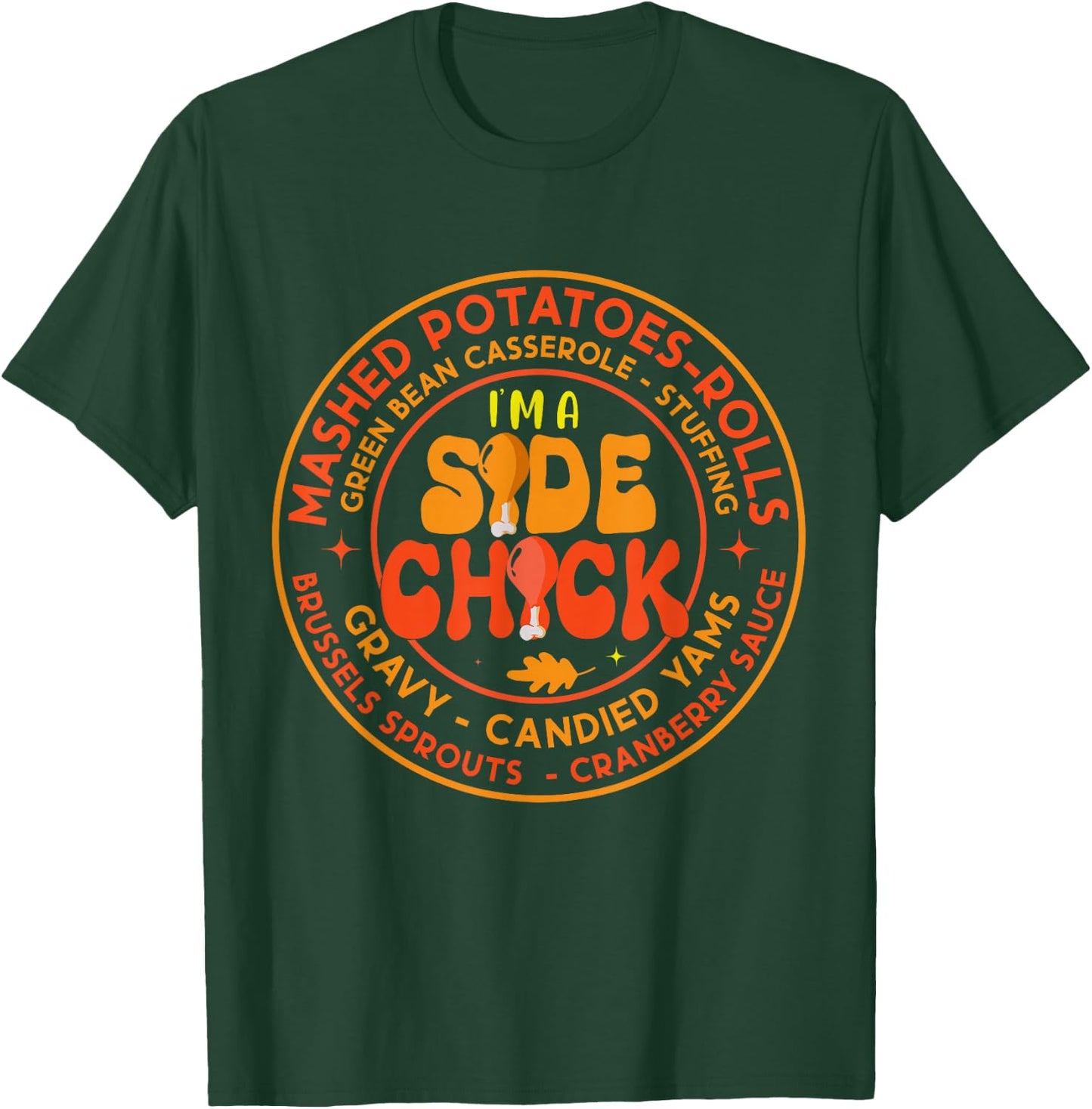 Im A Side Chick Thanksgiving Day Funny Turkey Leg Autumn T-Shirt - T-Shirt | Forest