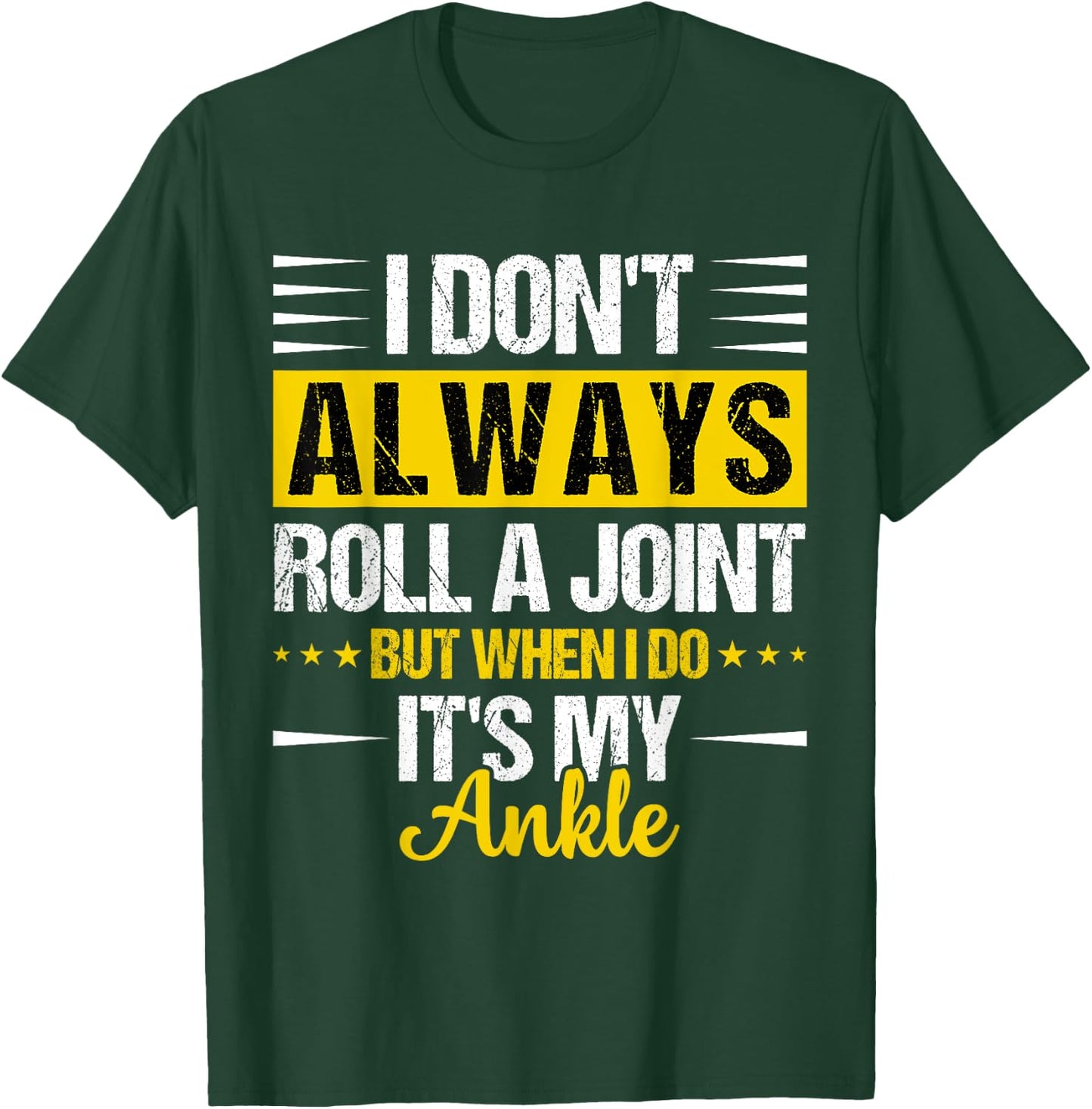 I Dont Always Roll a Joint But When I Do My Ankle Recovery T-Shirt - T-Shirt | Forest