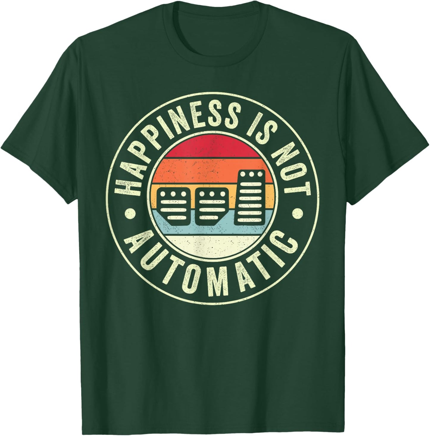 Happiness Is Not Automatic Three Pedals Manual Transmission T-Shirt - T-Shirt | Forest