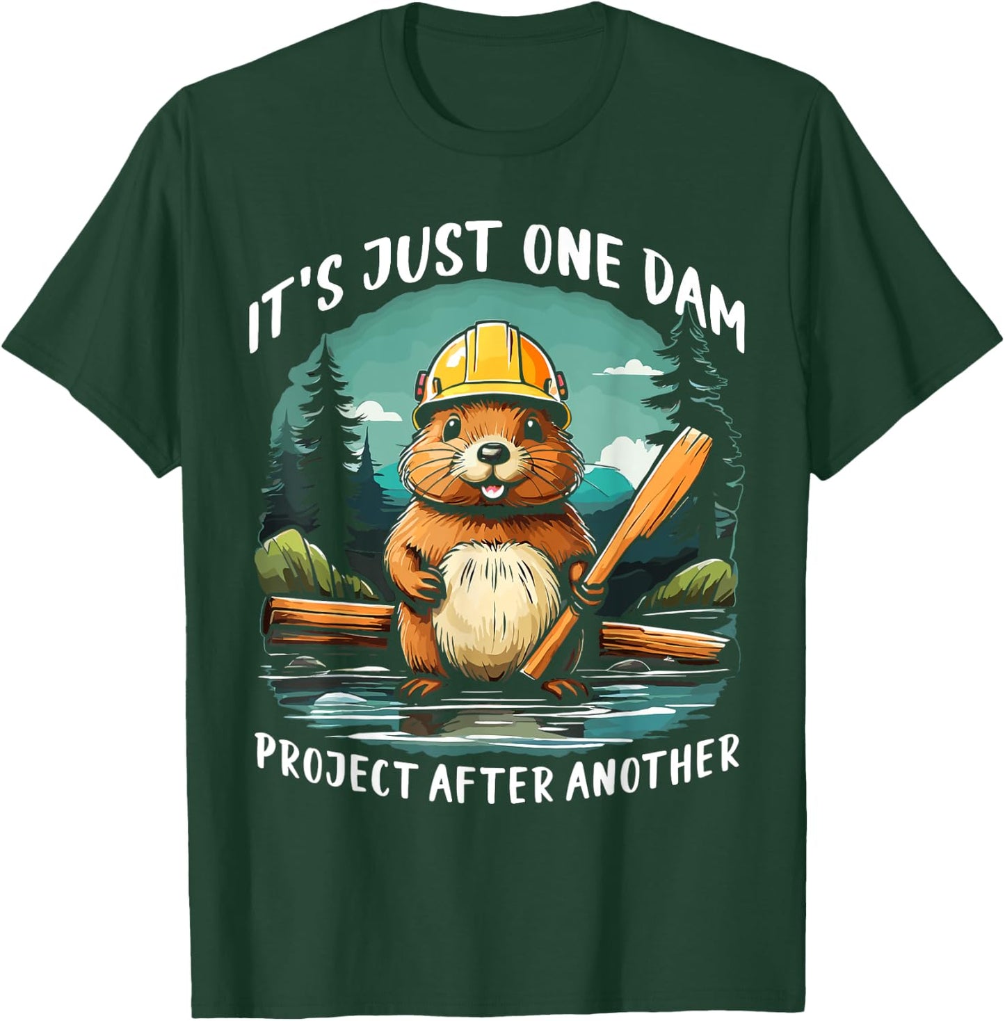 It's Just one Dam Project After Another Handyman Beaver T-Shirt - T-Shirt | Forest