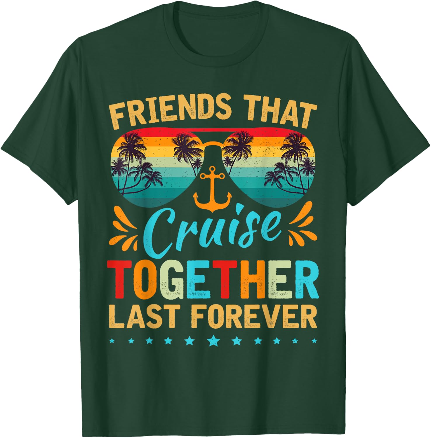 Friends That Cruise Together Last Forever Friends Cruising T-Shirt - T-Shirt | Forest