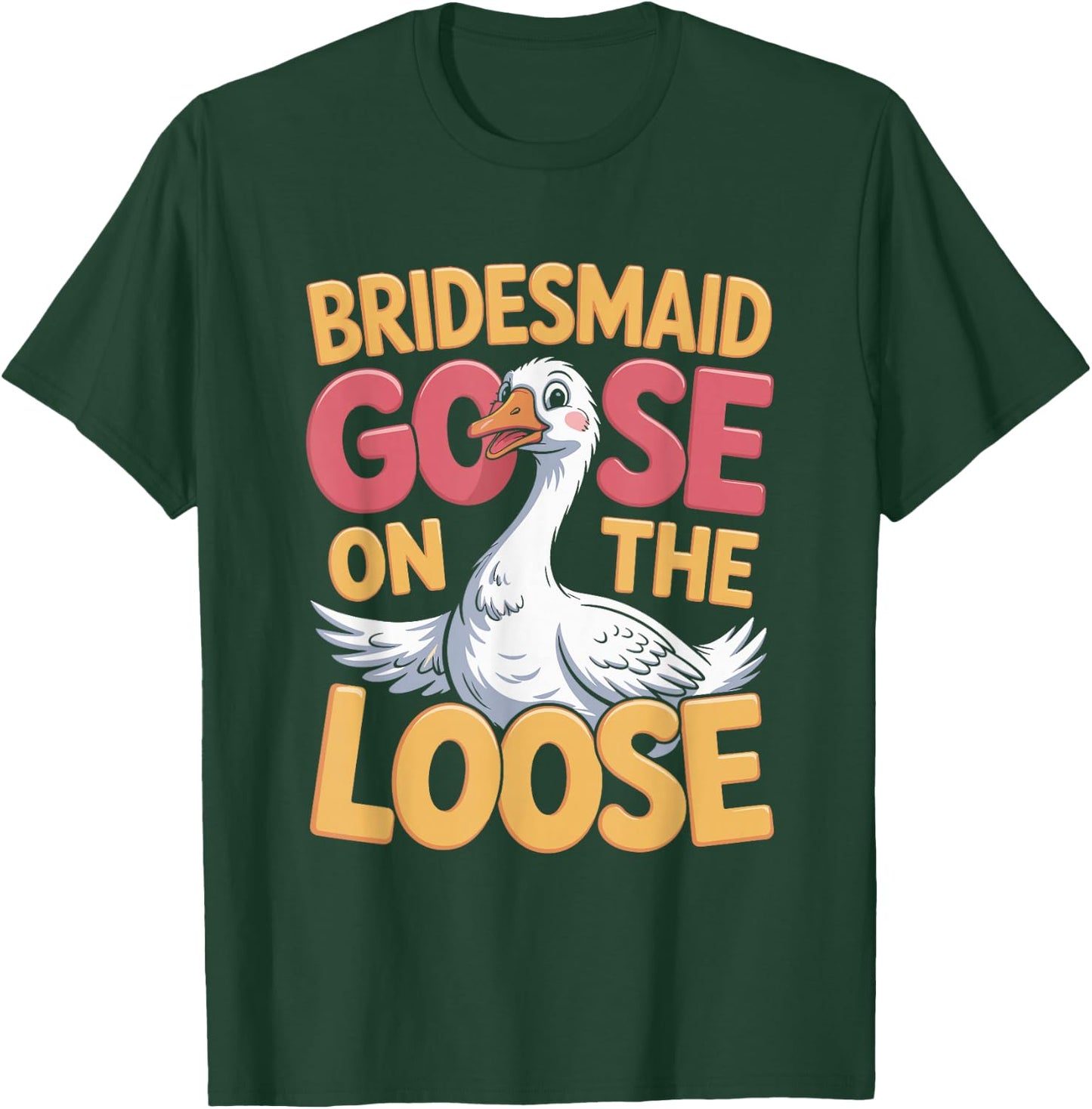 Bridesmaid Goose on the Loose T-Shirt - T-Shirt | Forest
