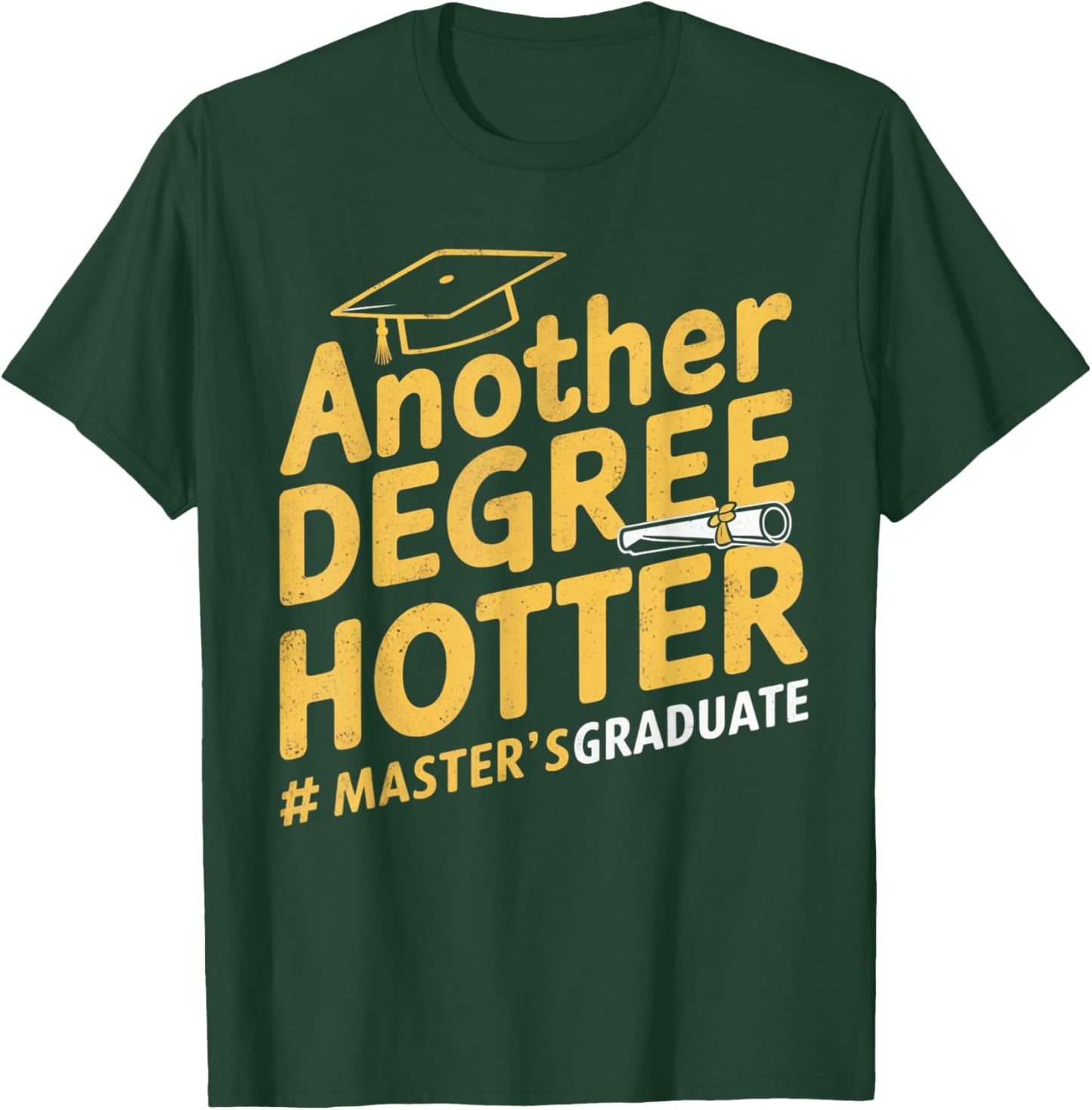 Another Degree Hotter Master's Degree Graduation T-Shirt - T-Shirt | Forest
