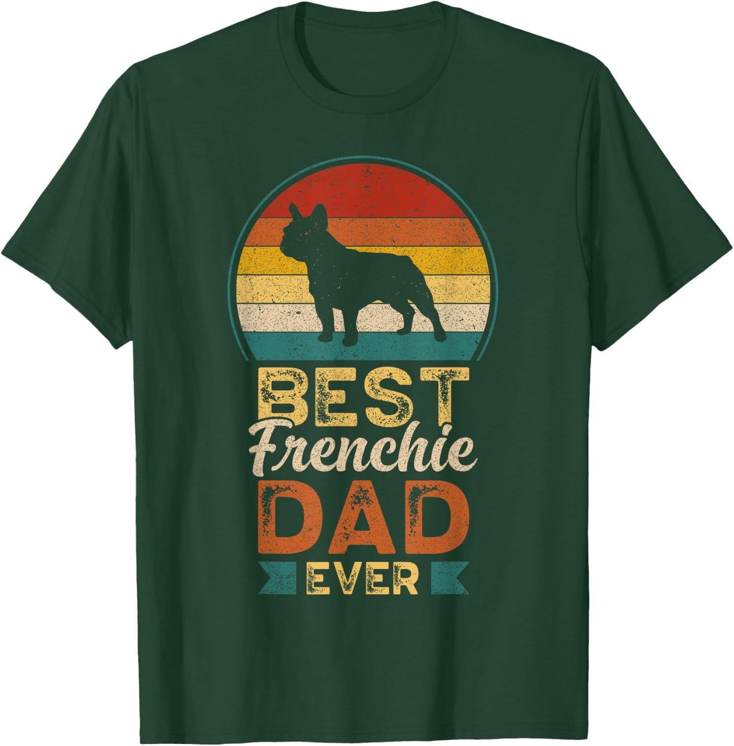 Best Frenchie Dad Ever, Father's Day, French Bulldog Daddy T-Shirt - T-Shirt | Forest
