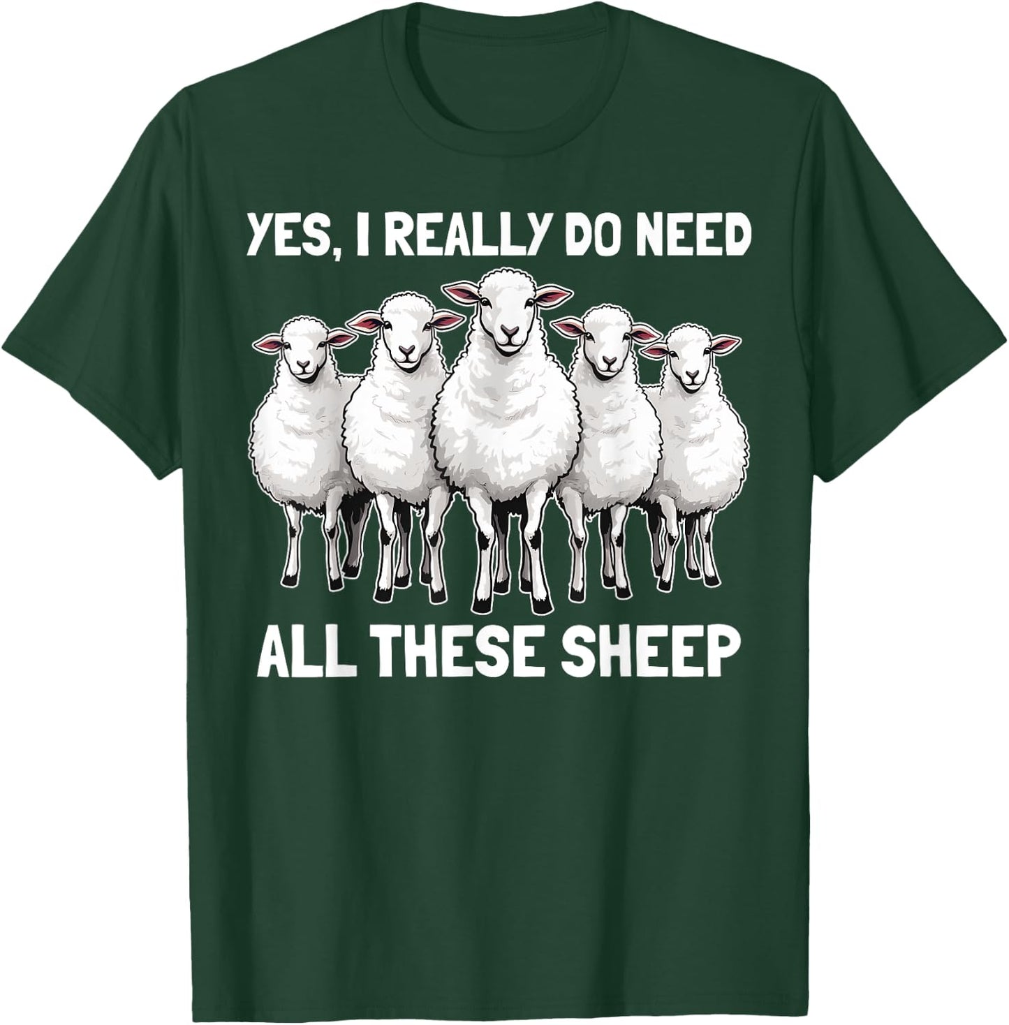 Yes I Really Do Need All These Sheep Funny Sheep Lover T-Shirt - T-Shirt | Forest