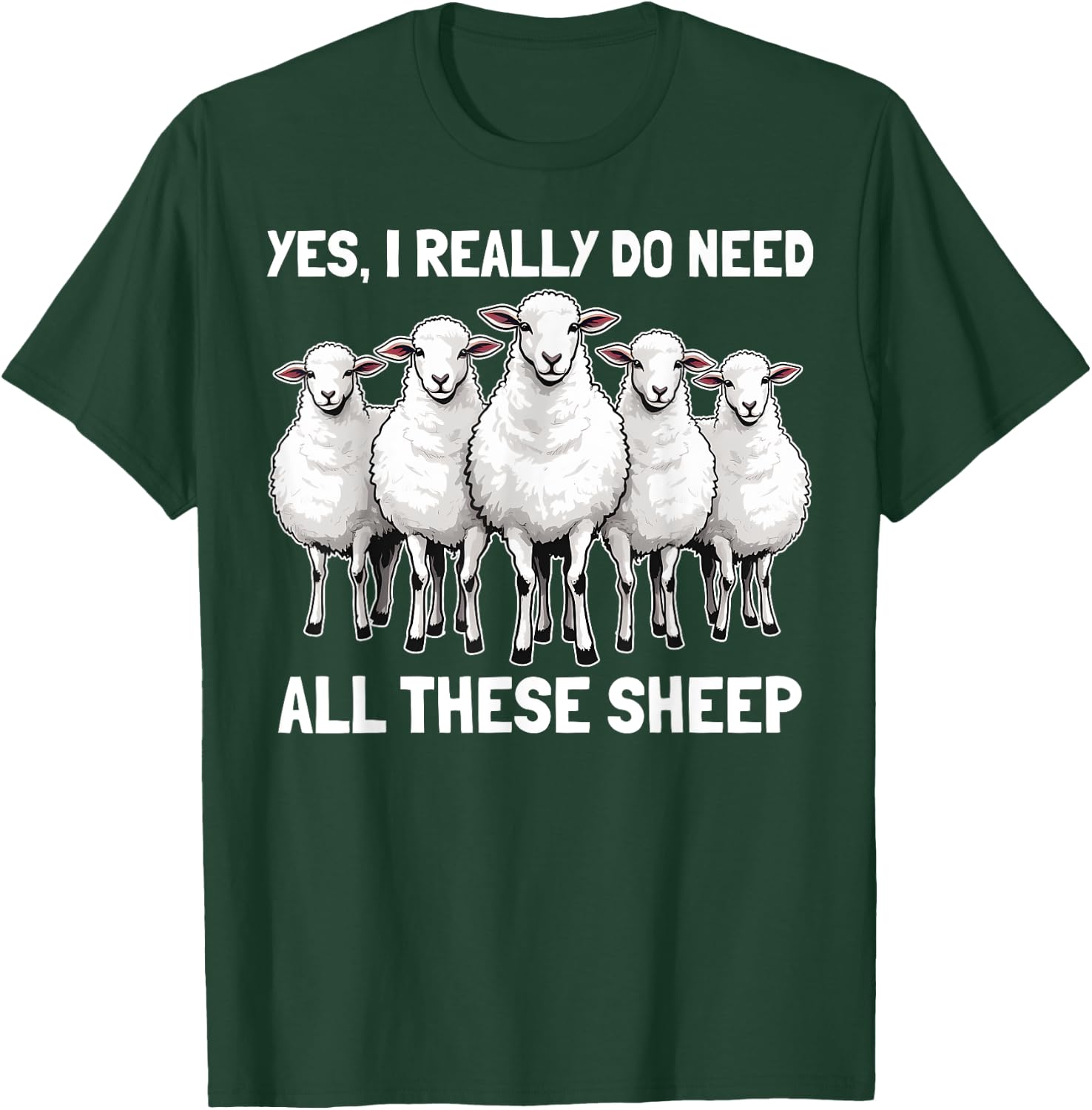 Yes I Really Do Need All These Sheep Funny Sheep Lover T-Shirt - T-Shirt | Forest