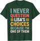 I Never Question Lisa's Choices Funny Friend Saying Everyday T-Shirt - T-Shirt | Forest