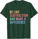 Be Like Subtraction and Make A Difference T-Shirt - T-Shirt | Forest