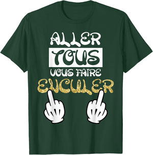 Aller Tous Vous Faire Enculer Humour Cadeau Drole Dictons T-Shirt - T-Shirt | Forest