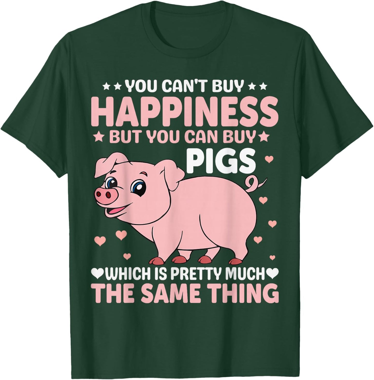 You Can't Buy Happiness But You Can Buy Pigs Which Is Pretty T-Shirt - T-Shirt | Forest